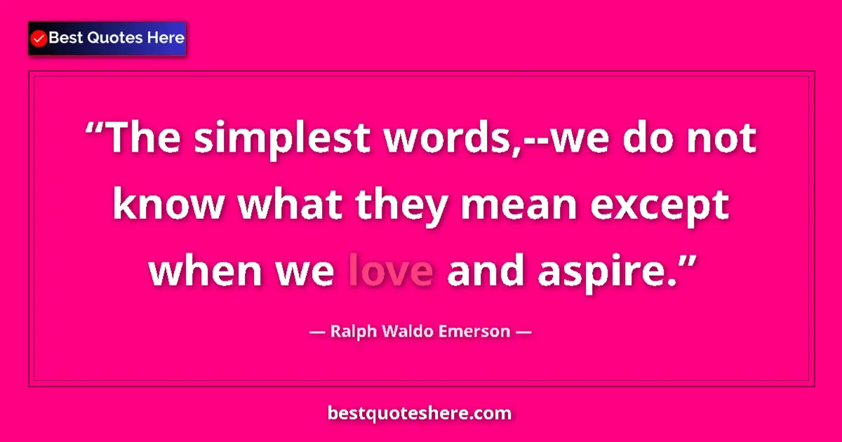 Quote by Ralph Waldo Emerson: The simplest words,--we do not know what they mean