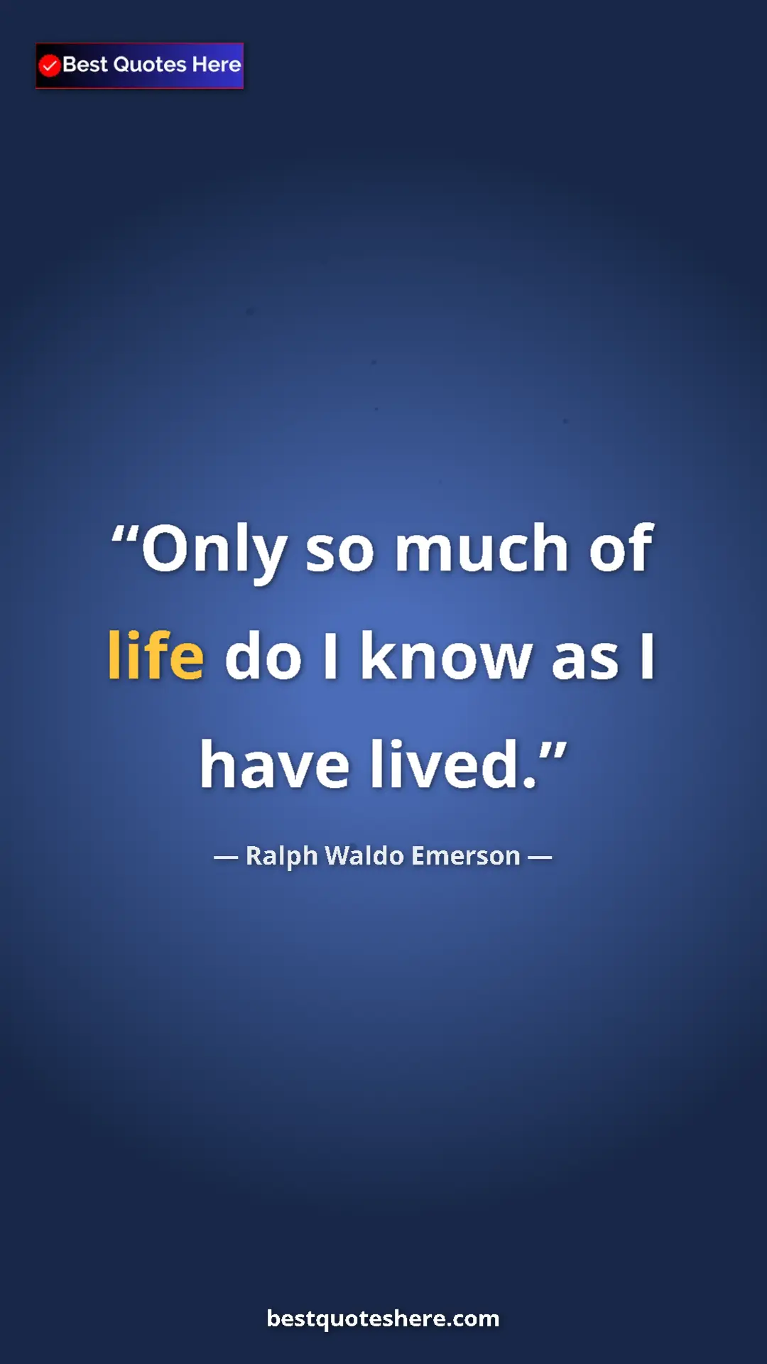 Ralph Waldo Emerson Quote Card: "Only so much of life do I know as I have lived." Pinterest quote poster by Ralph Waldo Emerson: "Only so much of life do I know as I have lived."
