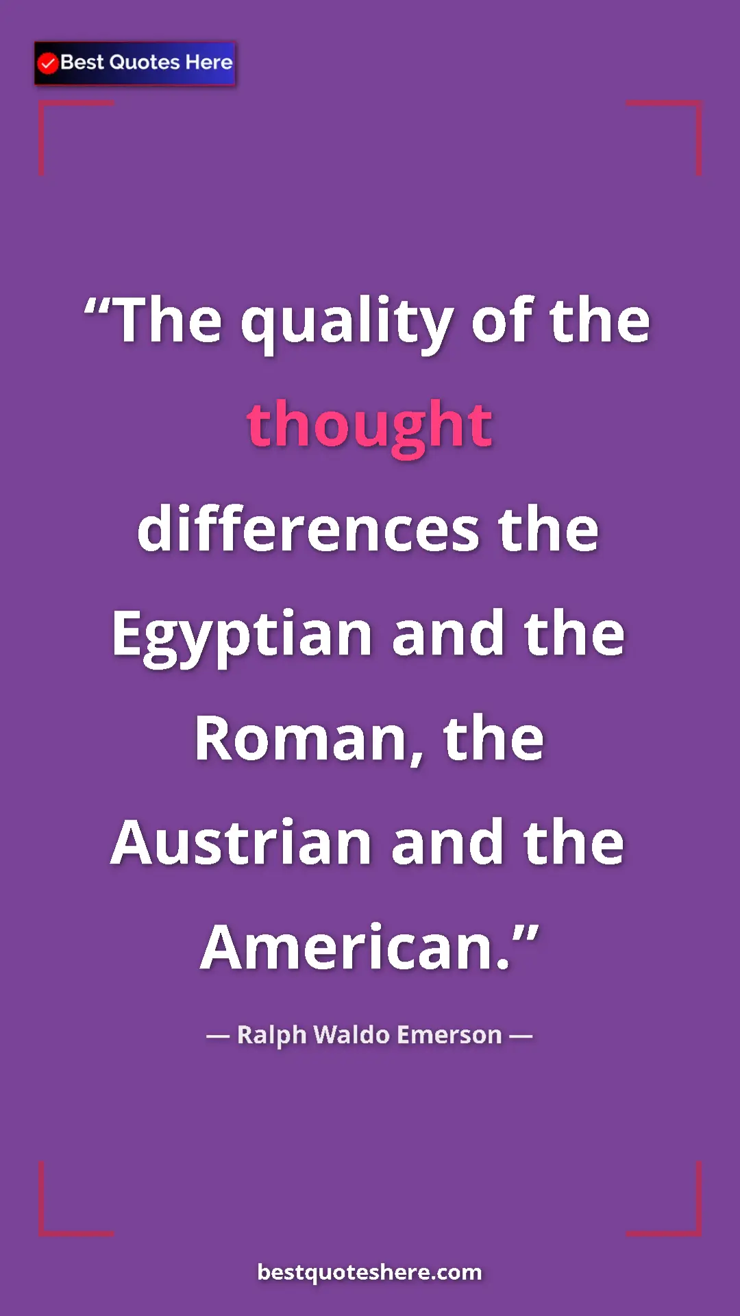 Ralph Waldo Emerson Quote Card: "The quality of the thought differences the Egyptian and the..." Pinterest quote poster by Ralph Waldo Emerson: "The quality of the thought differences the Egyptian and the..."