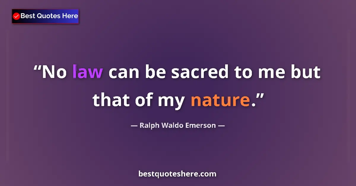 Quote by Ralph Waldo Emerson: No law can be sacred to me but that of my nature....