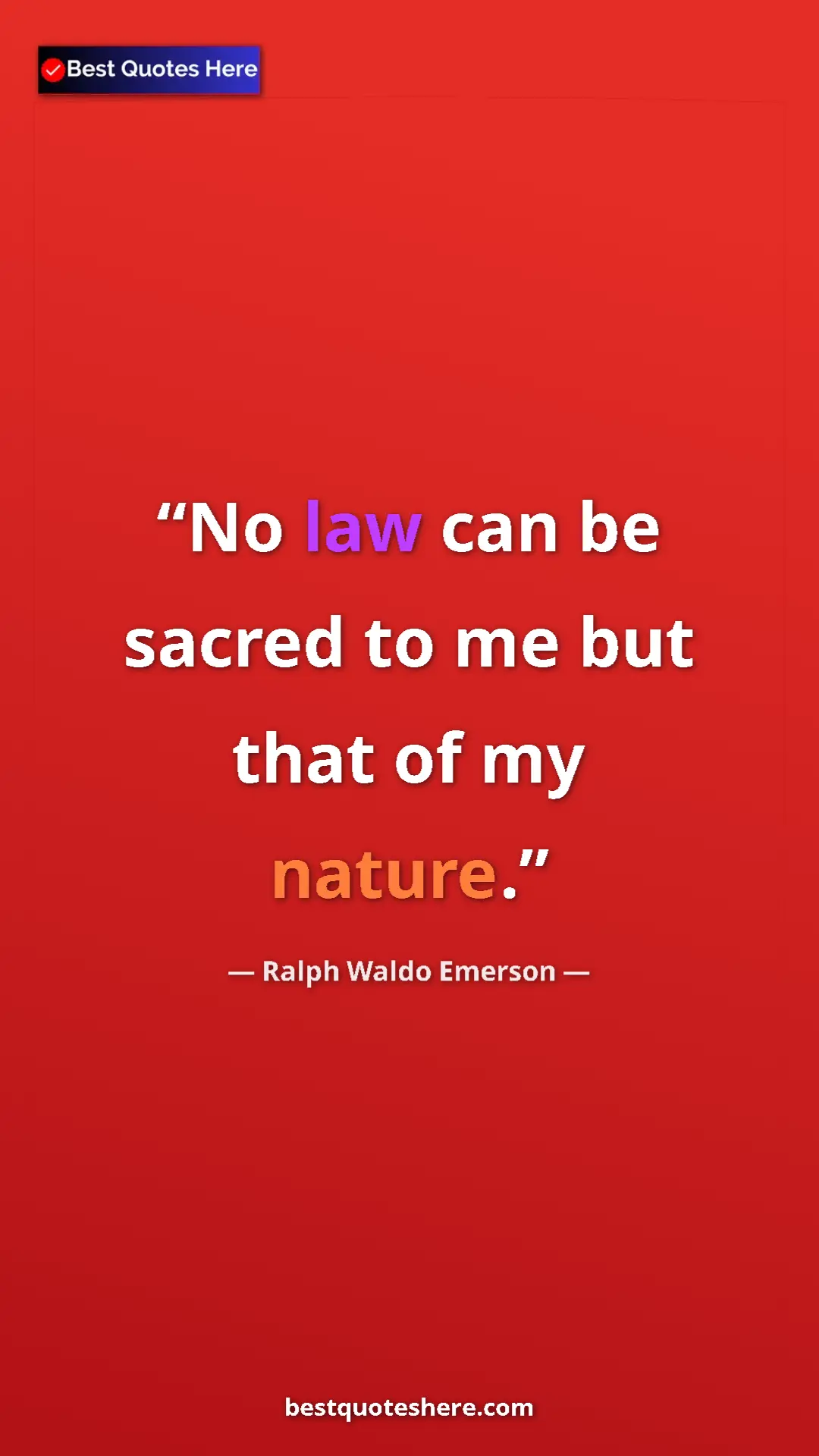 Ralph Waldo Emerson Quote Card: "No law can be sacred to me but that of my nature." Pinterest quote poster by Ralph Waldo Emerson: "No law can be sacred to me but that of my nature."