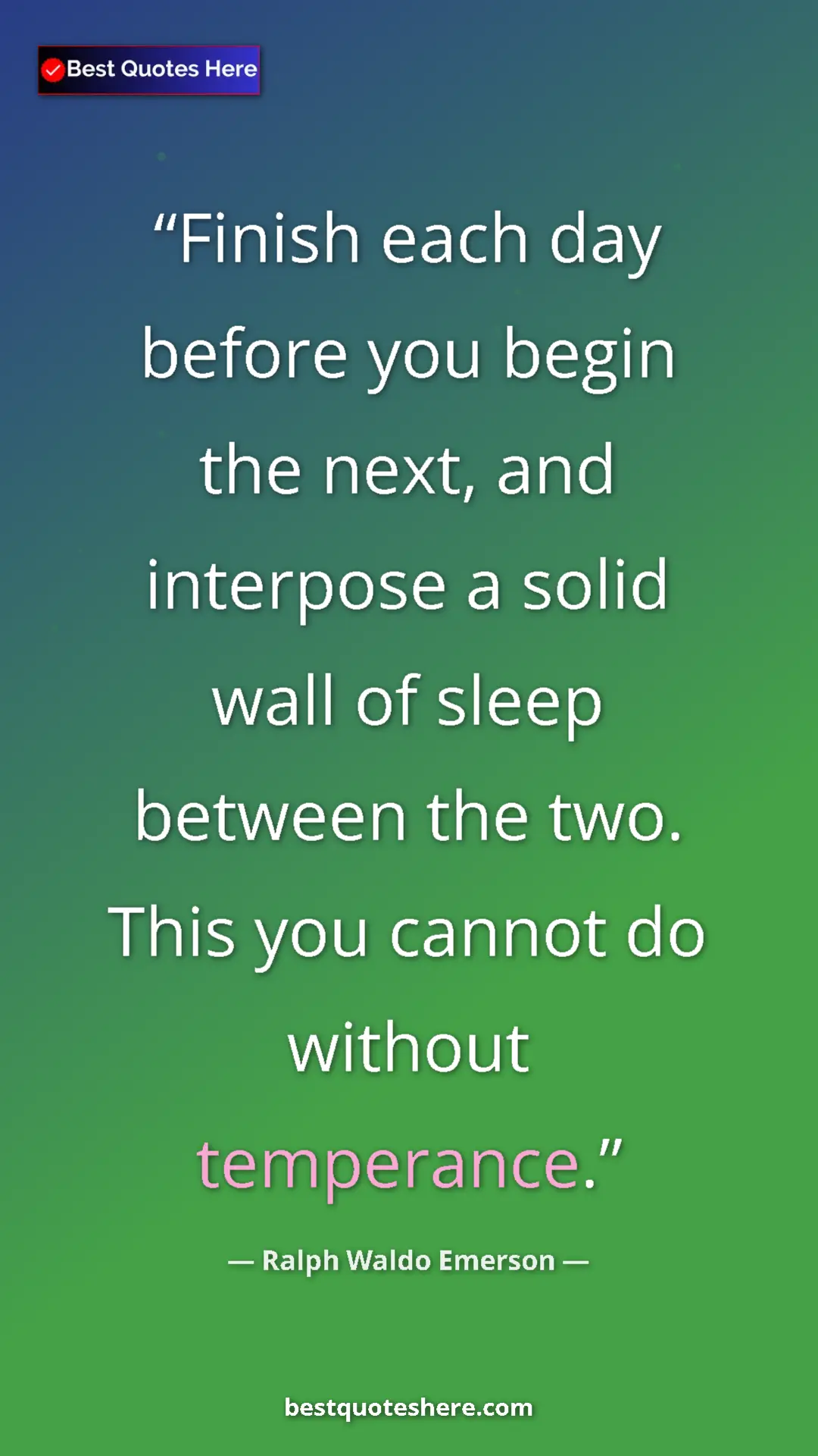 Ralph Waldo Emerson Quote Card: "Finish each day before you begin the next, and interpose a..." Pinterest quote poster by Ralph Waldo Emerson: "Finish each day before you begin the next, and interpose a..."