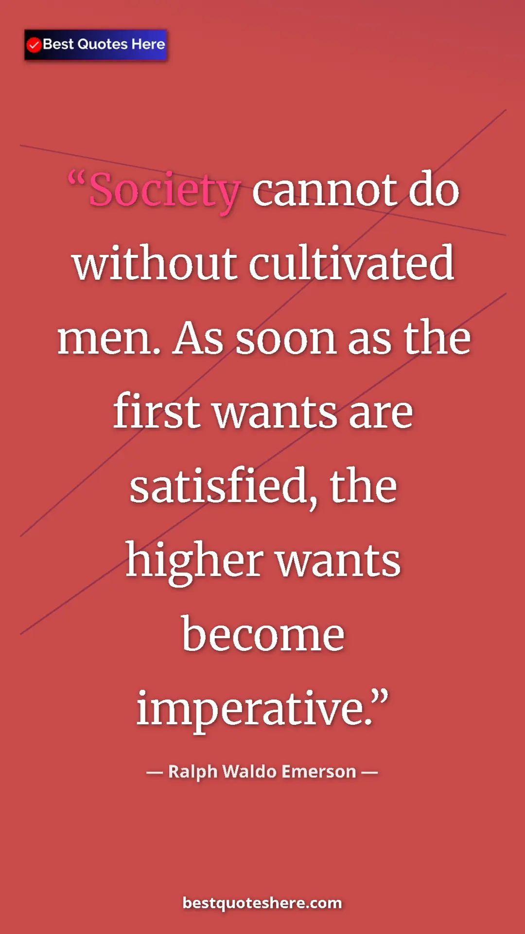 Ralph Waldo Emerson Quote Card: "Society cannot do without cultivated men. As soon as the..." Pinterest quote poster by Ralph Waldo Emerson: "Society cannot do without cultivated men. As soon as the..."