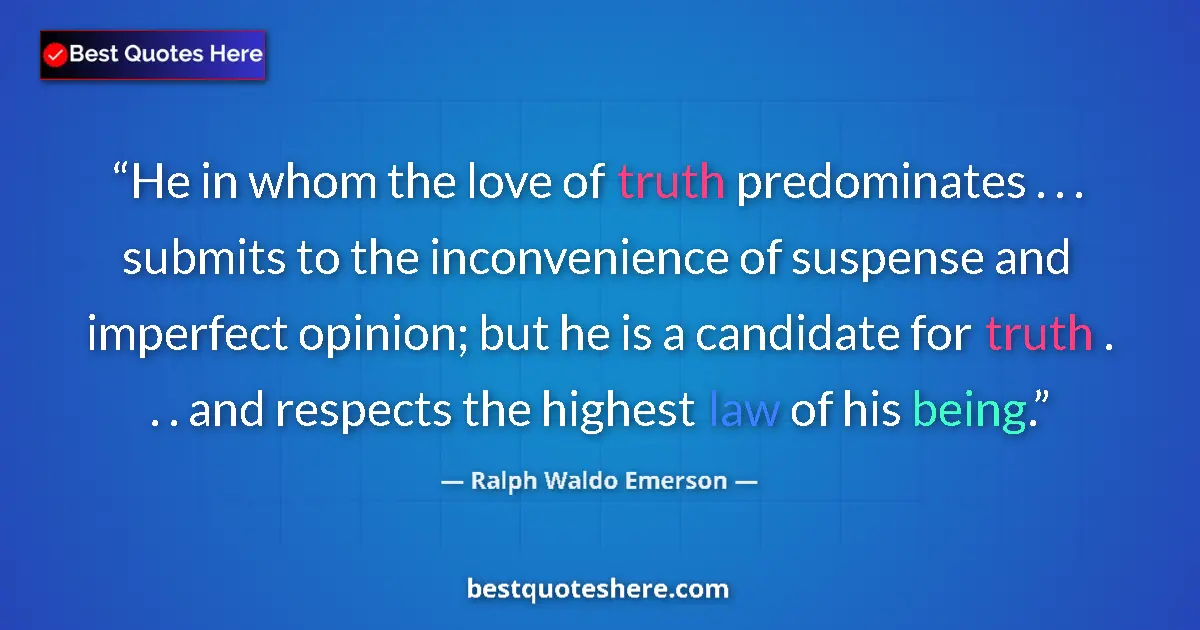 Image for the quote by Ralph Waldo Emerson: He in whom the love of truth predominates . . . submits to the inconvenience of suspense and imperfe...