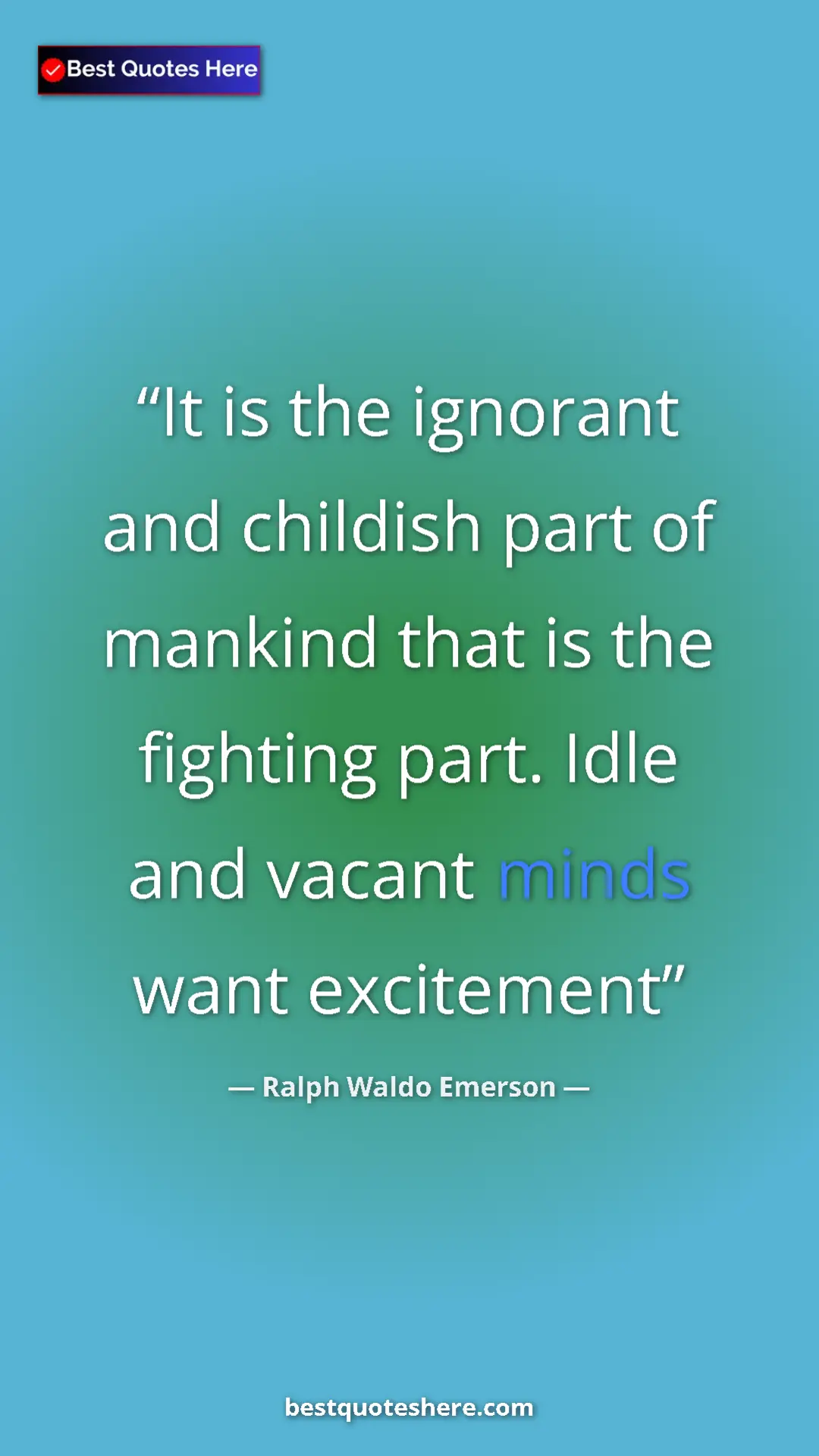 Ralph Waldo Emerson Quote Card: "It is the ignorant and childish part of mankind that is the..." Pinterest quote poster by Ralph Waldo Emerson: "It is the ignorant and childish part of mankind that is the..."