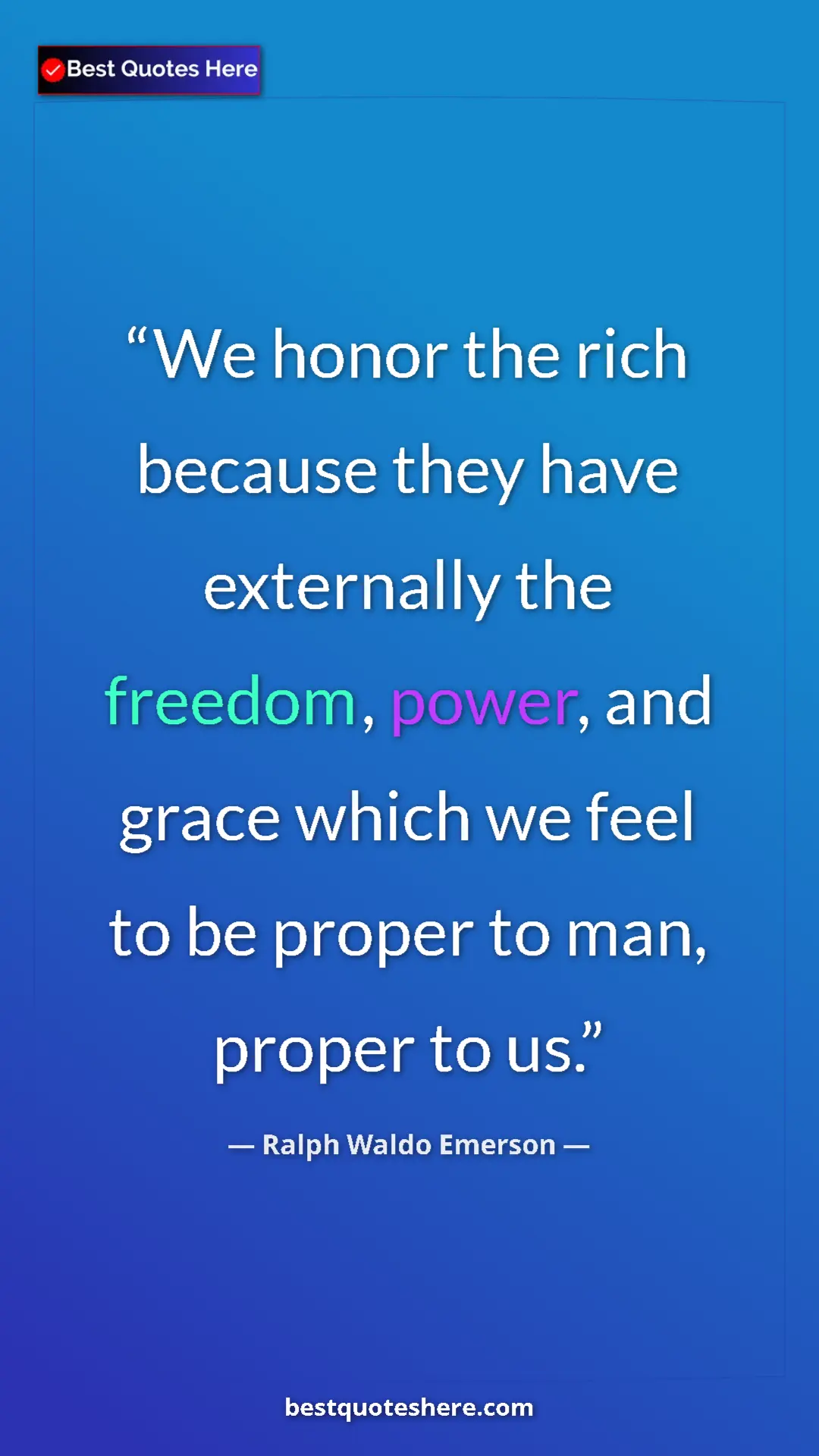 Pinterest quote poster by Ralph Waldo Emerson: "We honor the rich because they have externally the freedom, "