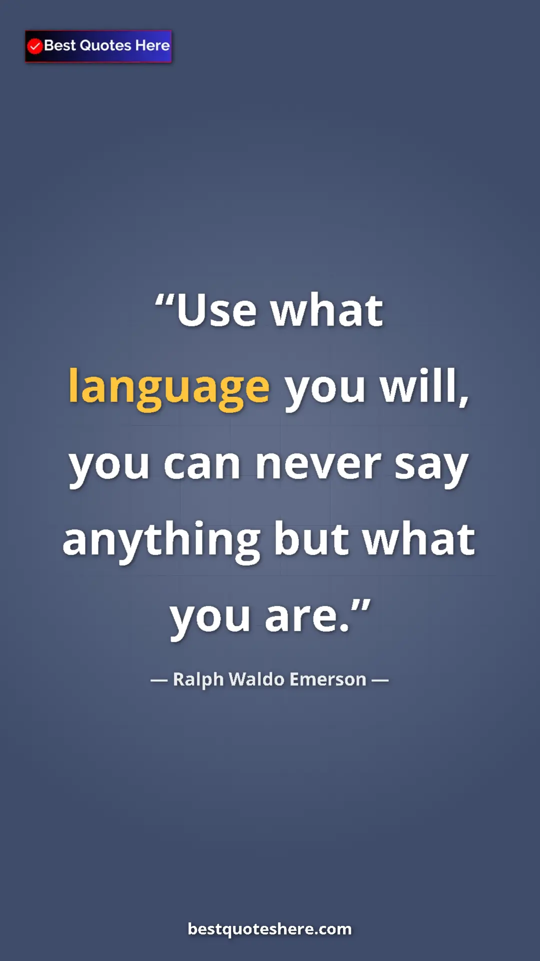 Pinterest quote poster by Ralph Waldo Emerson: "Use what language you will, you can never say anything but..."