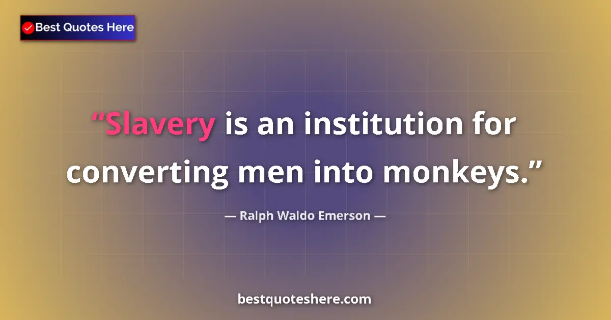 Quote by Ralph Waldo Emerson: Slavery is an institution for converting men into monkeys....