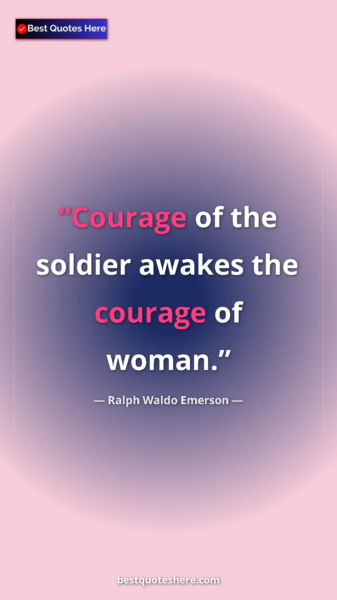Ralph Waldo Emerson Quote Card: "Courage of the soldier awakes the courage of woman." Pinterest quote poster by Ralph Waldo Emerson: "Courage of the soldier awakes the courage of woman."