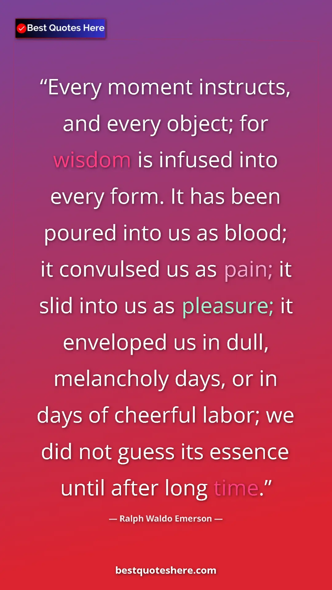 Pinterest quote poster by Ralph Waldo Emerson: "Every moment instructs, and every object; for wisdom is..."