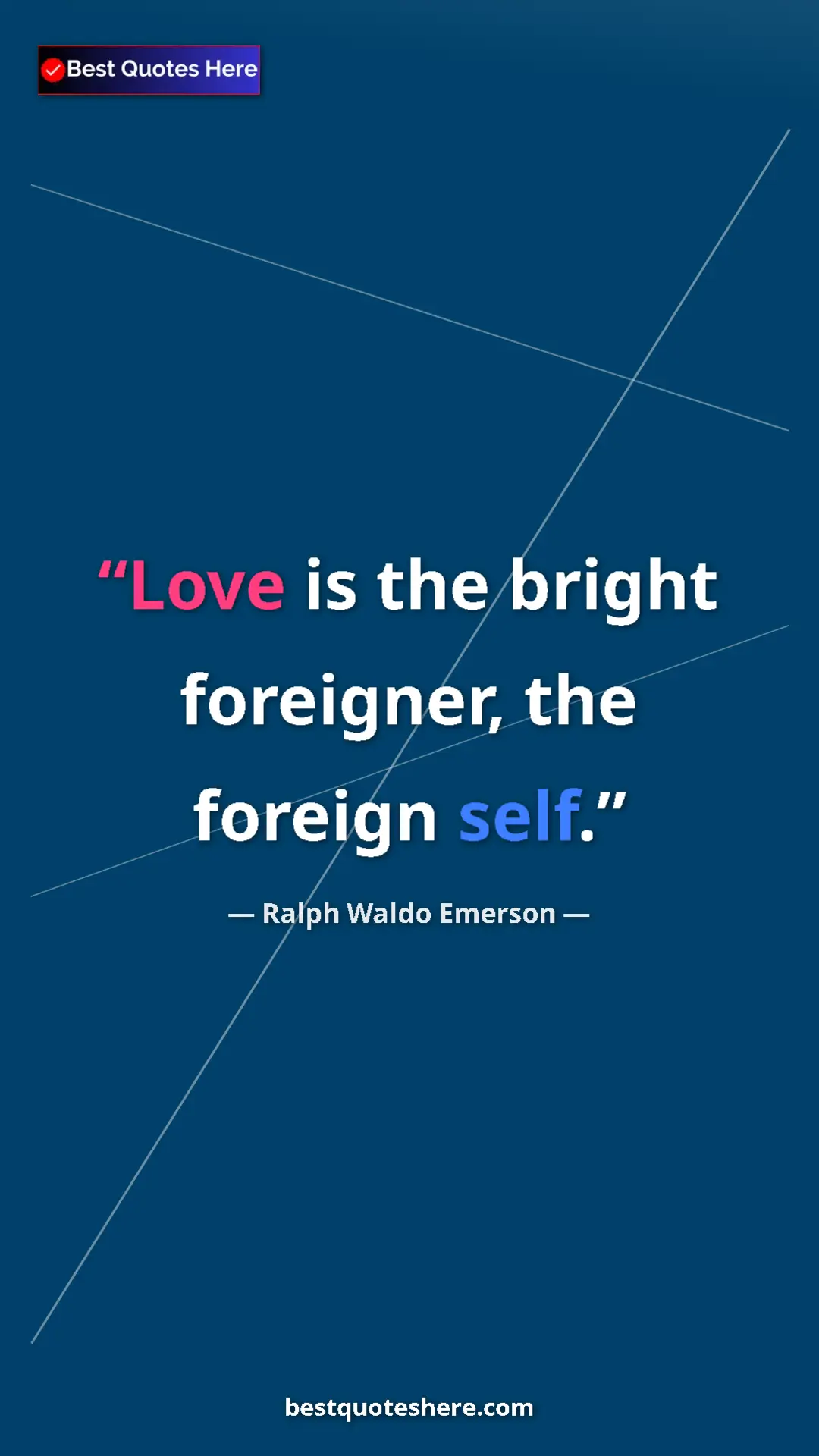 Ralph Waldo Emerson Quote Card: "Love is the bright foreigner, the foreign self." Pinterest quote poster by Ralph Waldo Emerson: "Love is the bright foreigner, the foreign self."