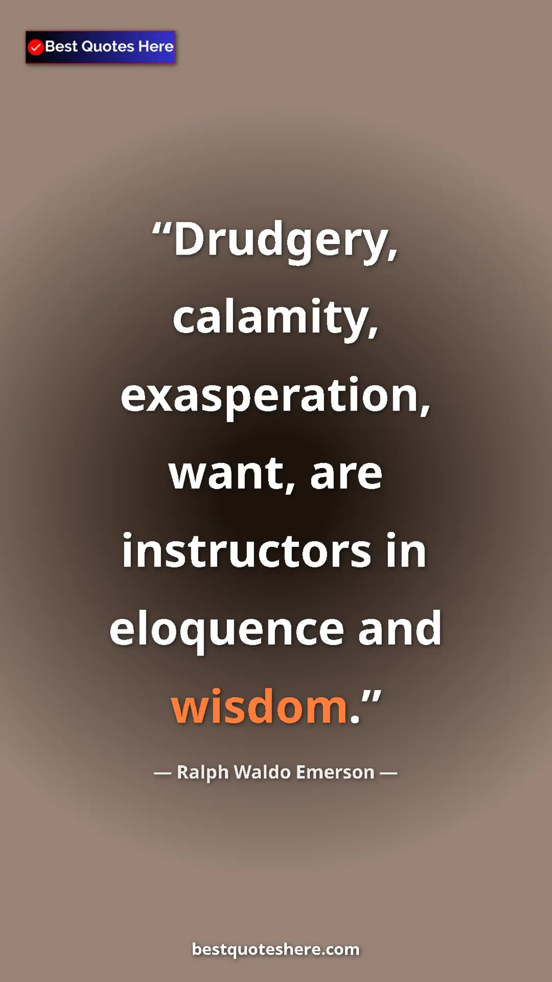Ralph Waldo Emerson Quote Card: "Drudgery, calamity, exasperation, want, are instructors in..." Pinterest quote poster by Ralph Waldo Emerson: "Drudgery, calamity, exasperation, want, are instructors in..."