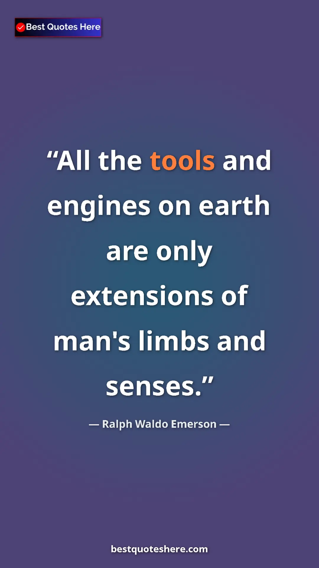 Ralph Waldo Emerson Quote Card: "All the tools and engines on earth are only extensions of ma" Pinterest quote poster by Ralph Waldo Emerson: "All the tools and engines on earth are only extensions of ma"