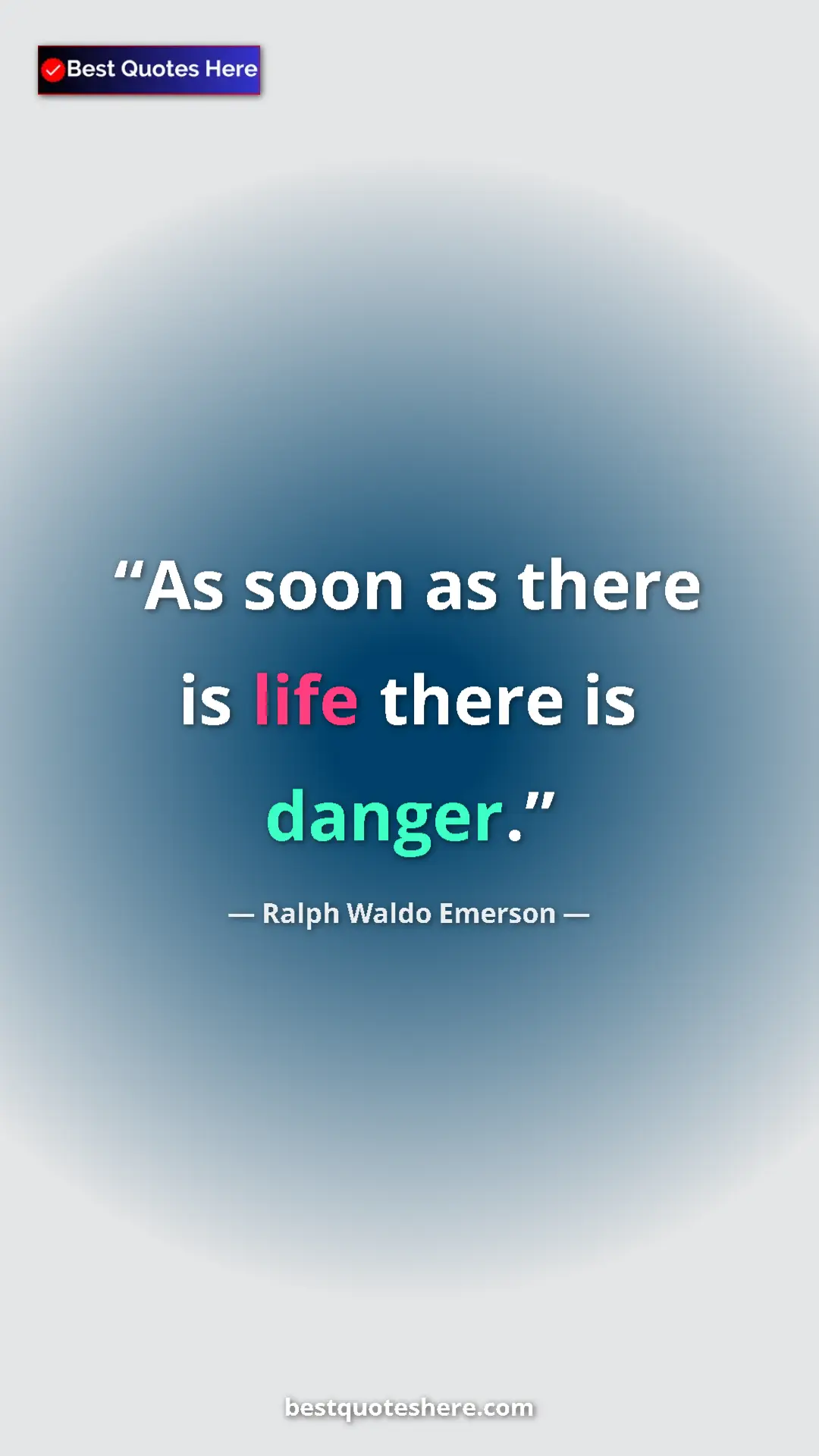 Pinterest quote poster by Ralph Waldo Emerson: "As soon as there is life there is danger."