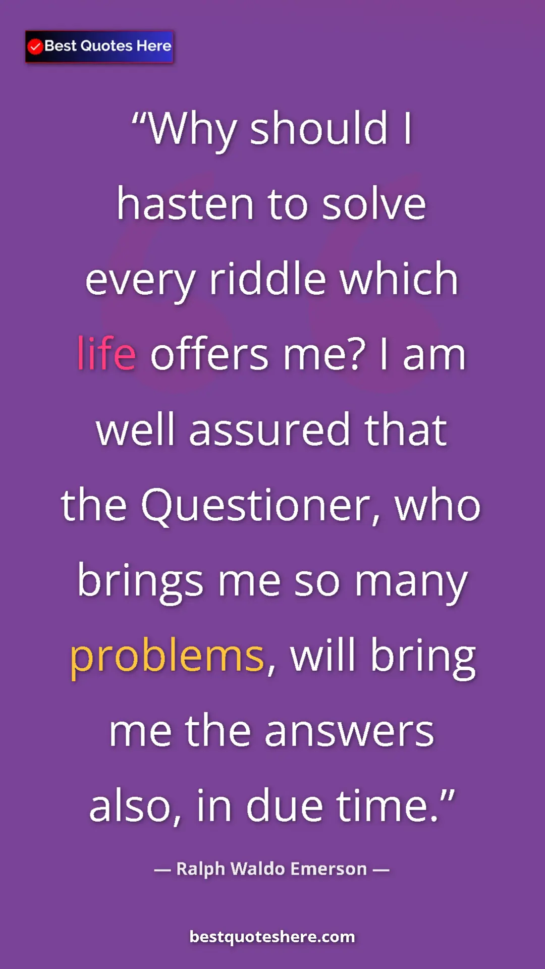 Pinterest quote poster by Ralph Waldo Emerson: "Why should I hasten to solve every riddle which life offers..."