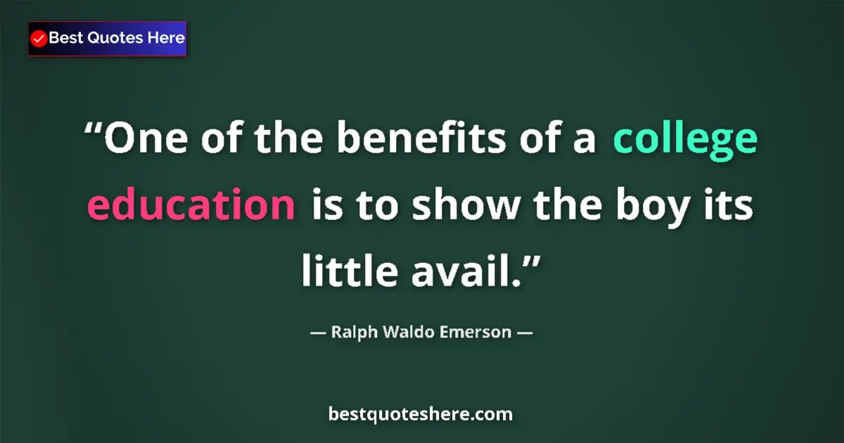 Quote by Ralph Waldo Emerson: One of the benefits of a college education is to s