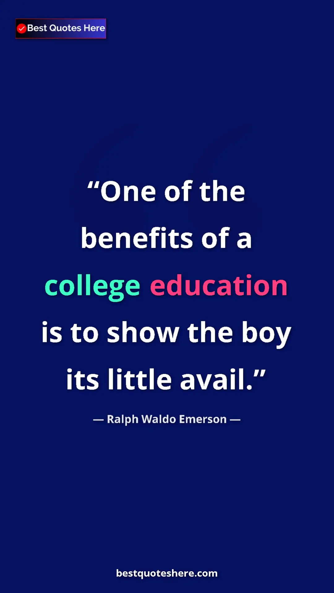 Ralph Waldo Emerson Quote Card: "One of the benefits of a college education is to show the..." Pinterest quote poster by Ralph Waldo Emerson: "One of the benefits of a college education is to show the..."