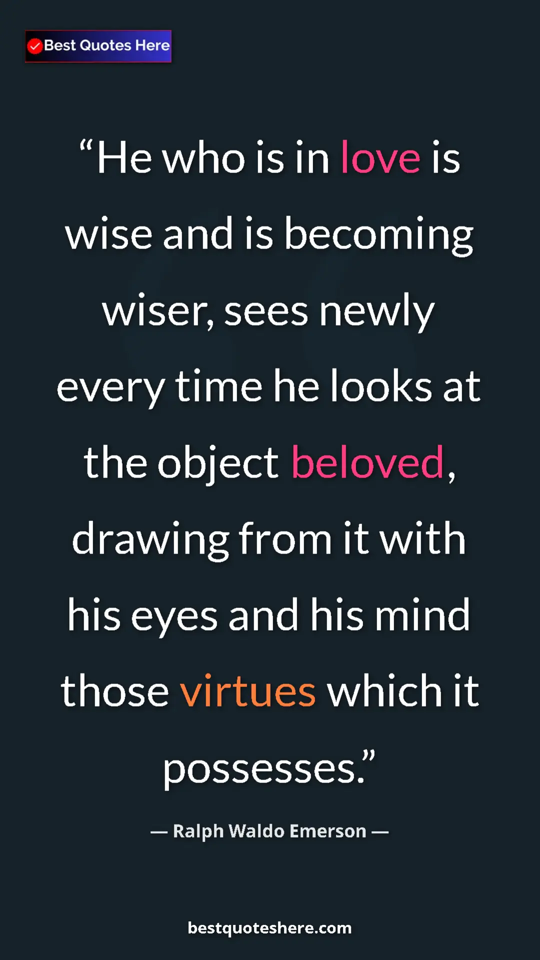 Ralph Waldo Emerson Quote Card: "He who is in love is wise and is becoming wiser, sees newly..." Pinterest quote poster by Ralph Waldo Emerson: "He who is in love is wise and is becoming wiser, sees newly..."