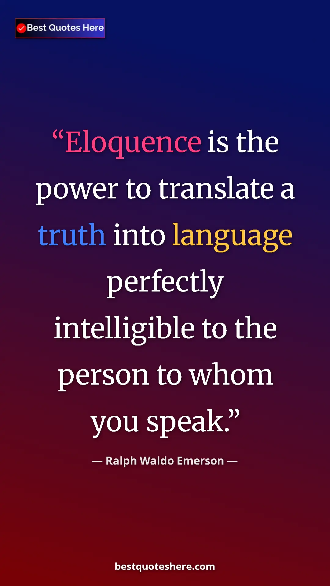 Ralph Waldo Emerson Quote Card: "Eloquence is the power to translate a truth into language..." Pinterest quote poster by Ralph Waldo Emerson: "Eloquence is the power to translate a truth into language..."