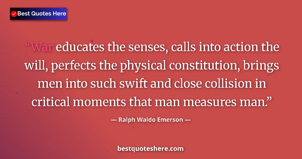 Ralph Waldo Emerson Quote: "War educates the senses, calls into action the will,..." Ralph Waldo Emerson quote: "War educates the senses, calls into action the will,..."