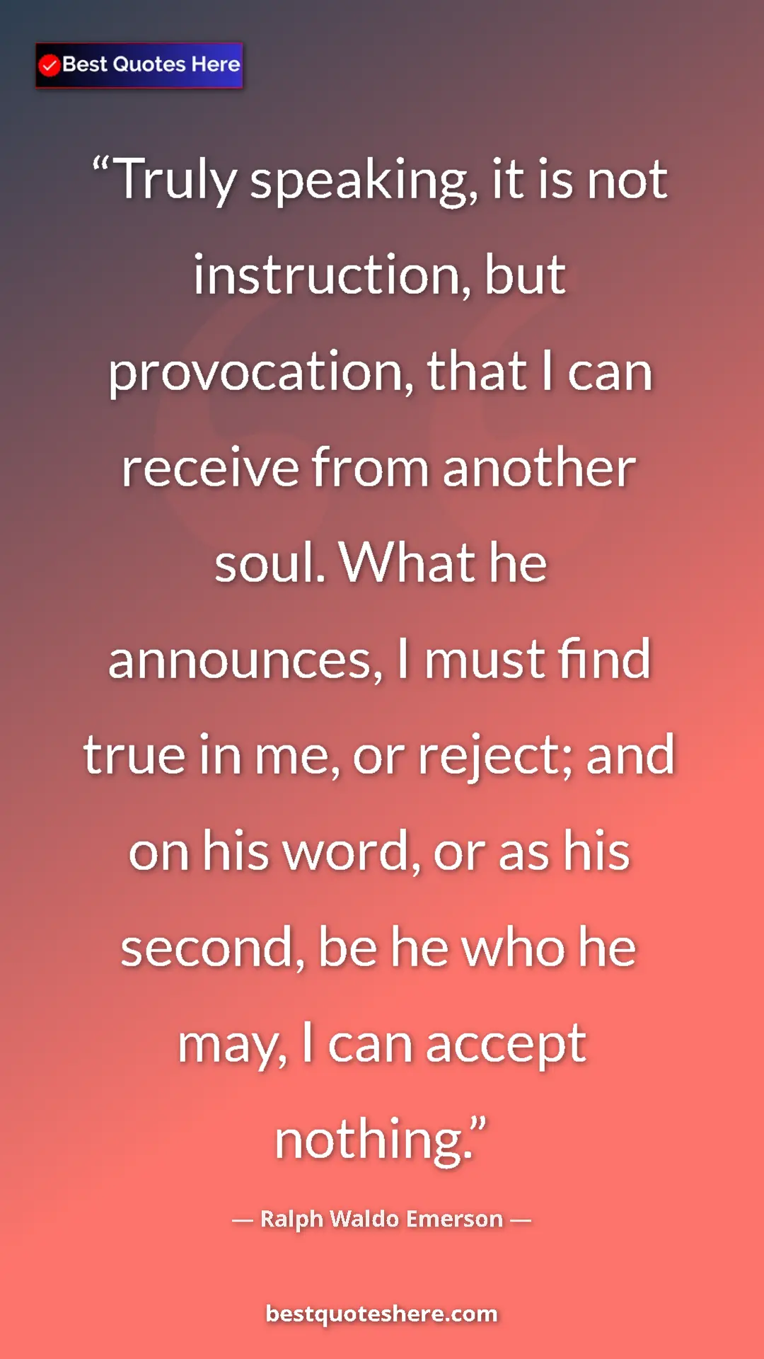 Ralph Waldo Emerson Quote Card: "Truly speaking, it is not instruction, but provocation,..." Pinterest quote poster by Ralph Waldo Emerson: "Truly speaking, it is not instruction, but provocation,..."