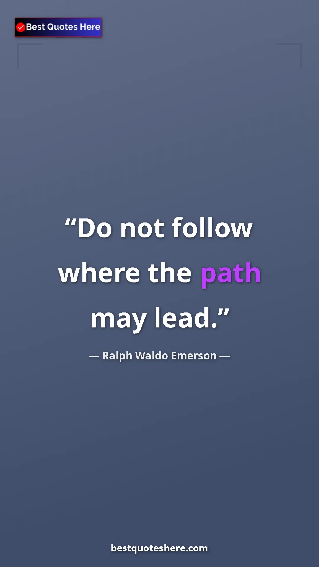 Pinterest quote poster by Ralph Waldo Emerson: "Do not follow where the path may lead."