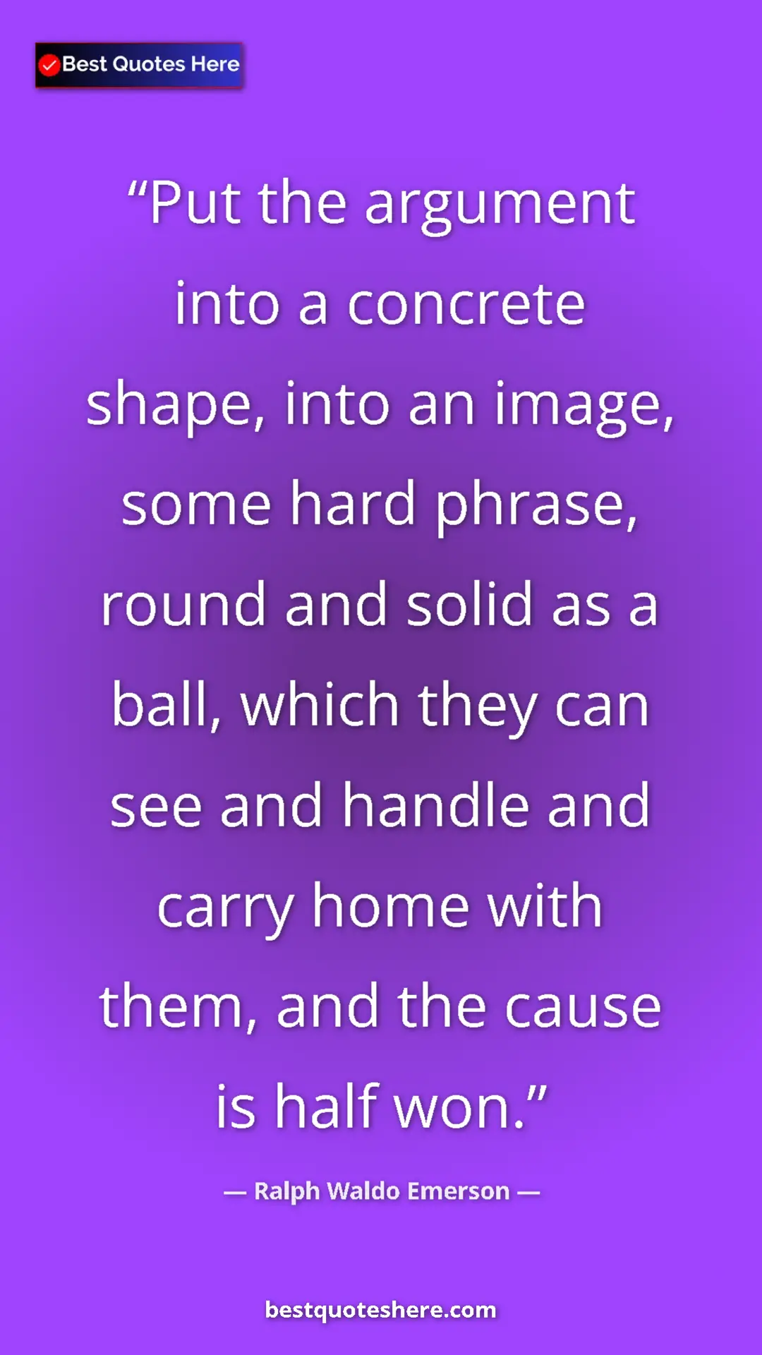 Ralph Waldo Emerson Quote Card: "Put the argument into a concrete shape, into an image, some..." Pinterest quote poster by Ralph Waldo Emerson: "Put the argument into a concrete shape, into an image, some..."