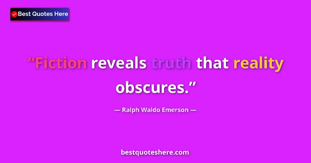 Image for the quote by Ralph Waldo Emerson: Fiction reveals truth that reality obscures....