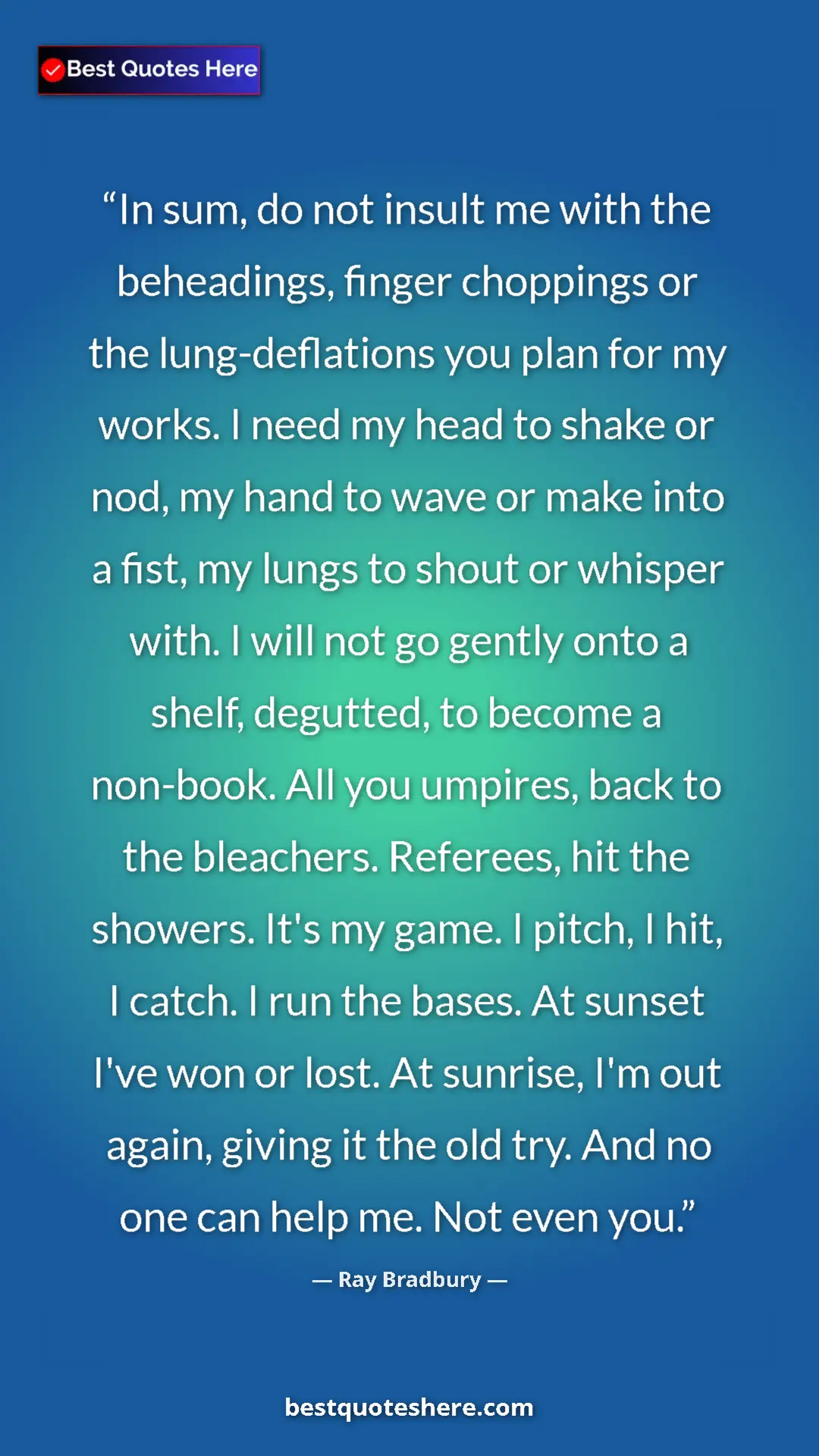 Ray Bradbury Quote Card: "In sum, do not insult me with the beheadings, finger..." Pinterest quote poster by Ray Bradbury: "In sum, do not insult me with the beheadings, finger..."