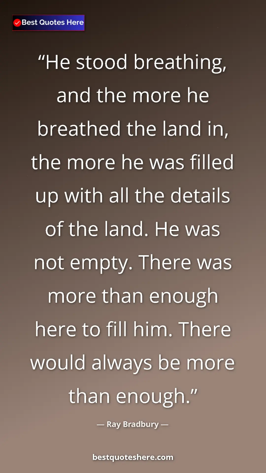 Ray Bradbury Quote Card: "He stood breathing, and the more he breathed the land in,..." Pinterest quote poster by Ray Bradbury: "He stood breathing, and the more he breathed the land in,..."