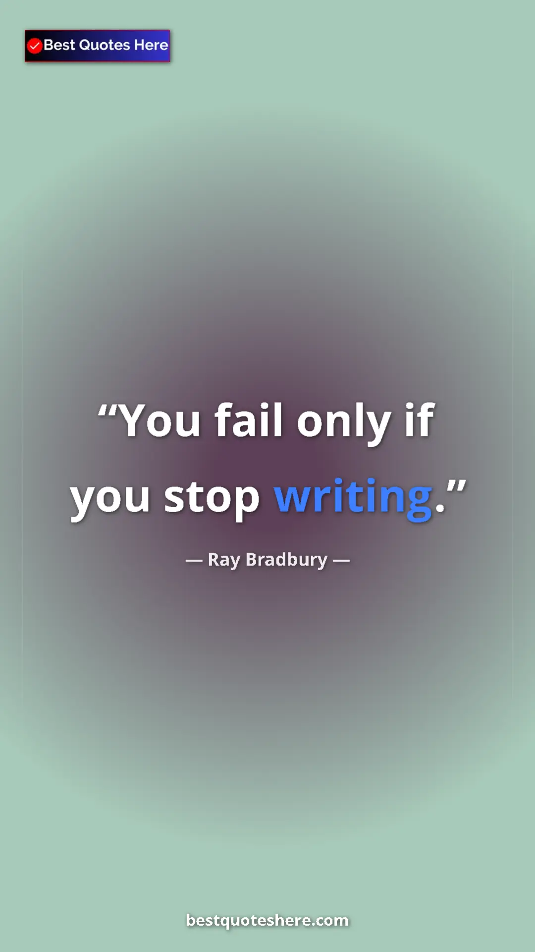 Pinterest quote poster by Ray Bradbury: "You fail only if you stop writing."