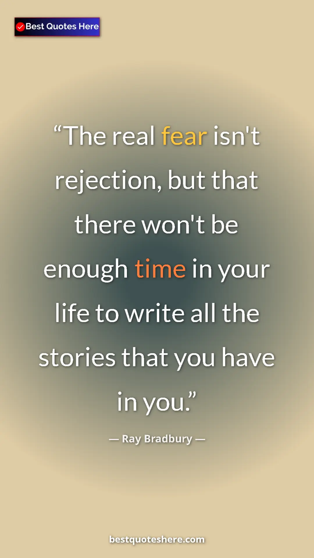 Pinterest quote poster by Ray Bradbury: "The real fear isn't rejection, but that there won't be..."