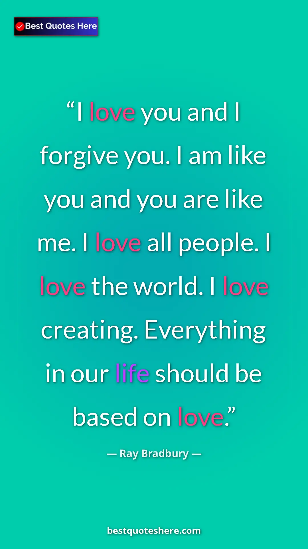 Pinterest quote poster by Ray Bradbury: "I love you and I forgive you. I am like you and you are..."