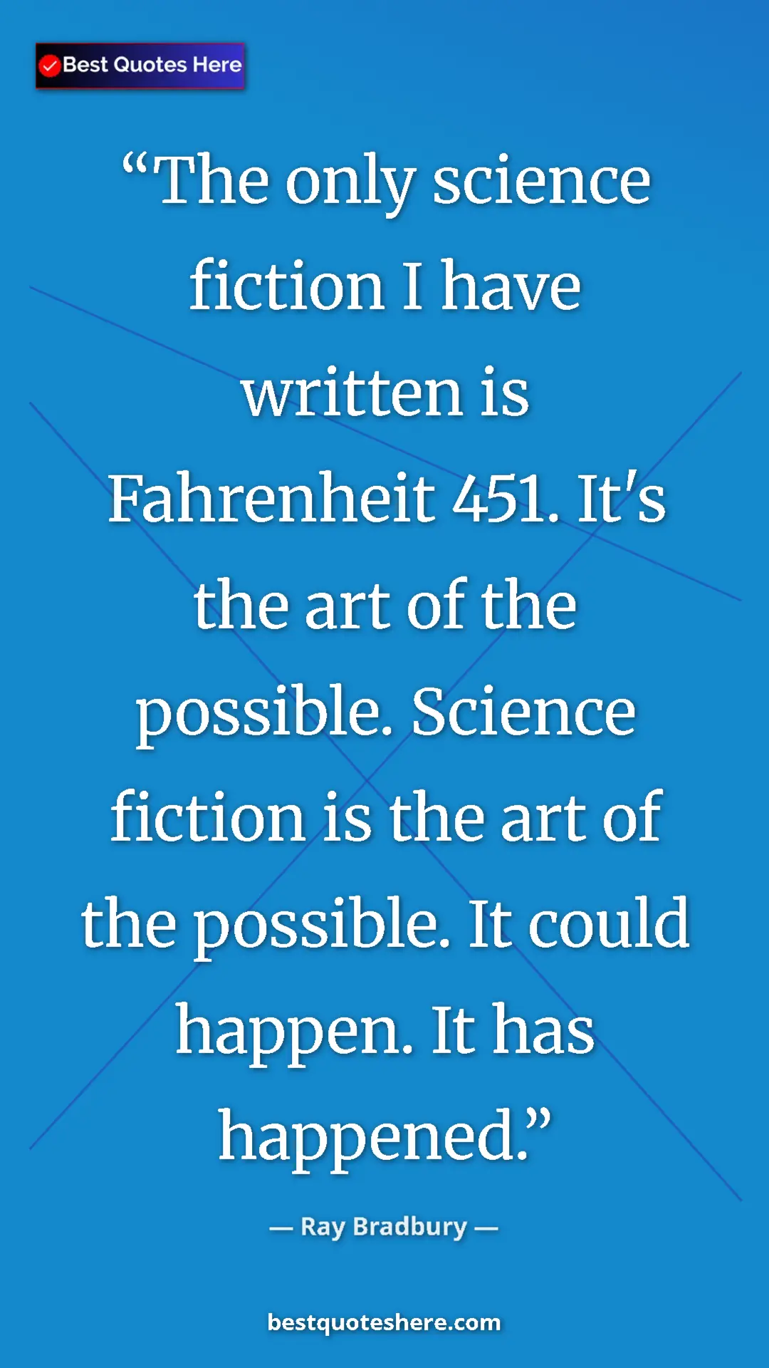 Pinterest quote poster by Ray Bradbury: "The only science fiction I have written is Fahrenheit 451...."