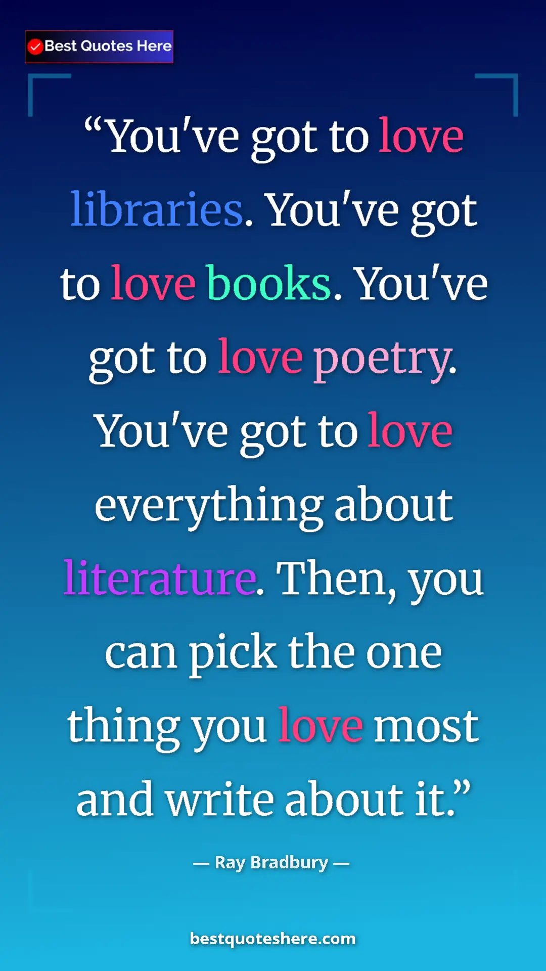 Ray Bradbury Quote Card: "You've got to love libraries. You've got to love books...." Pinterest quote poster by Ray Bradbury: "You've got to love libraries. You've got to love books...."