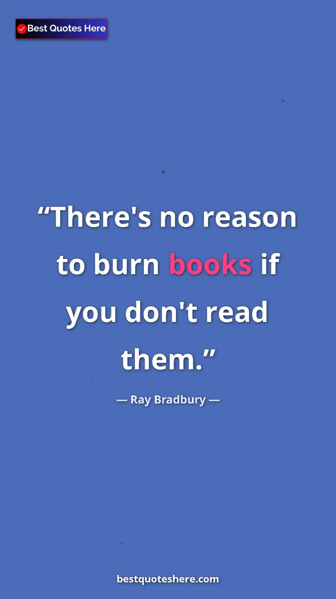 Pinterest quote poster by Ray Bradbury: "There's no reason to burn books if you don't read them."