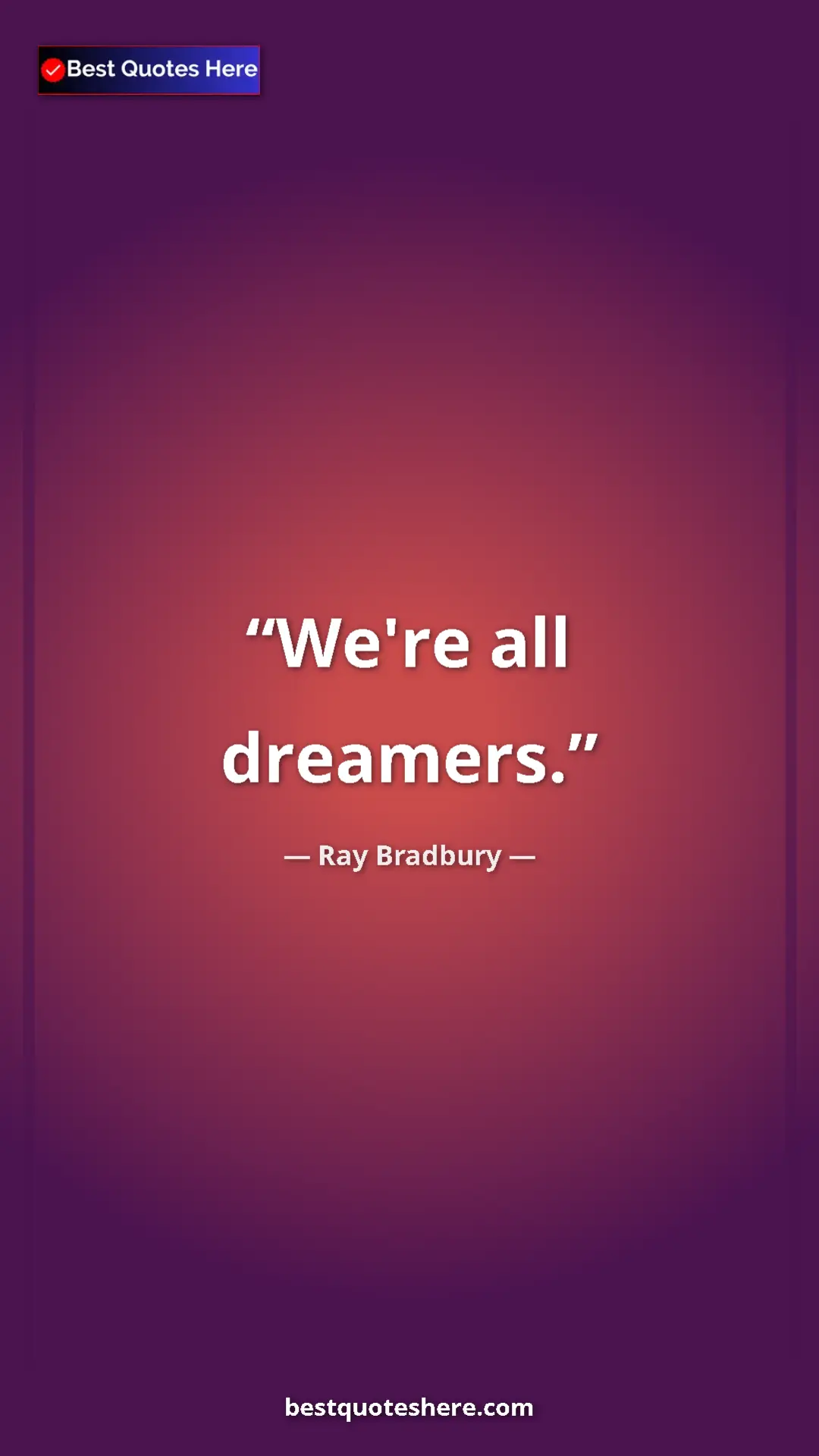 Pinterest quote poster by Ray Bradbury: "We're all dreamers."
