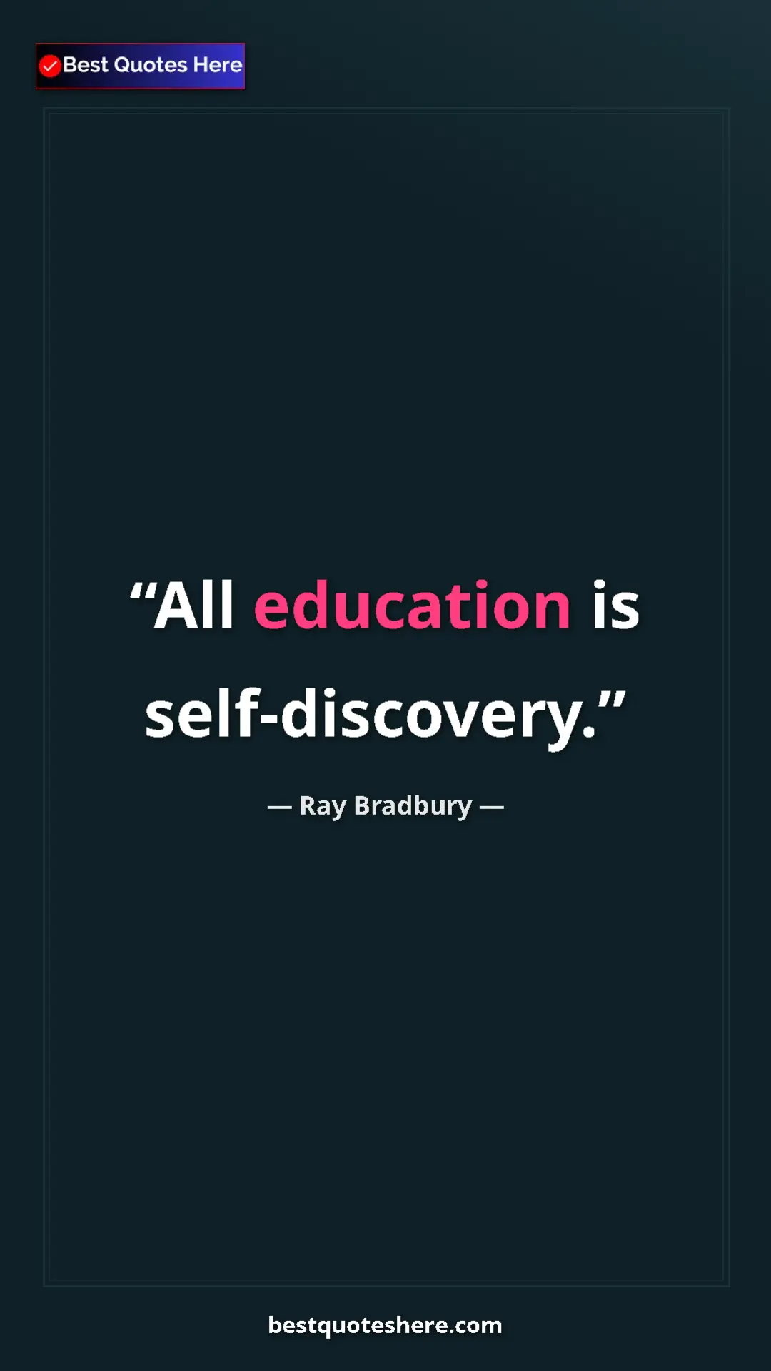 Ray Bradbury Quote Card: "All education is self-discovery." Pinterest quote poster by Ray Bradbury: "All education is self-discovery."