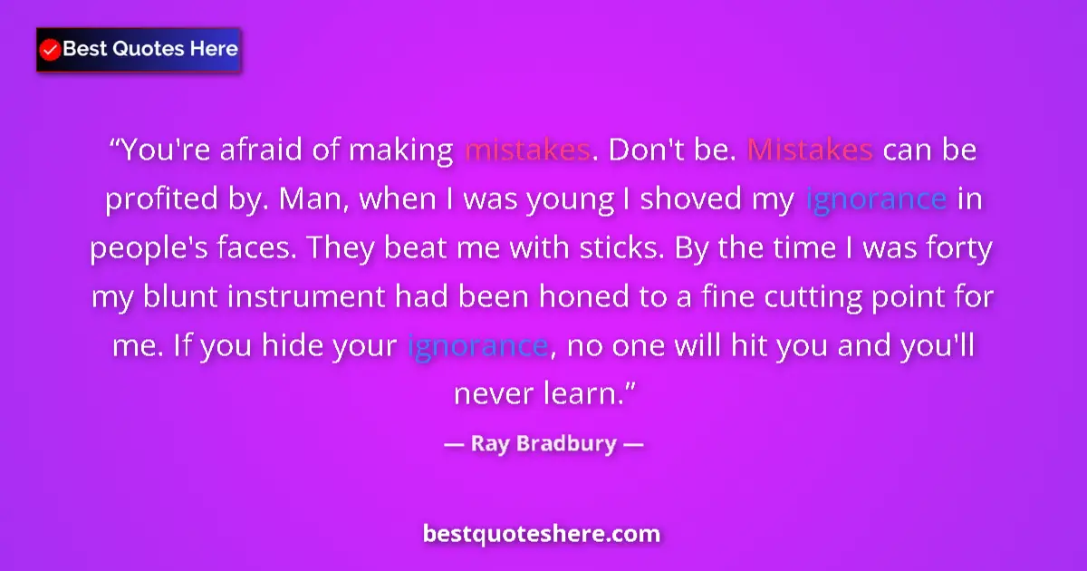 Ray Bradbury Quote: "You're afraid of making mistakes. Don't be. Mistakes can be..." Ray Bradbury quote: "You're afraid of making mistakes. Don't be. Mistakes can be..."