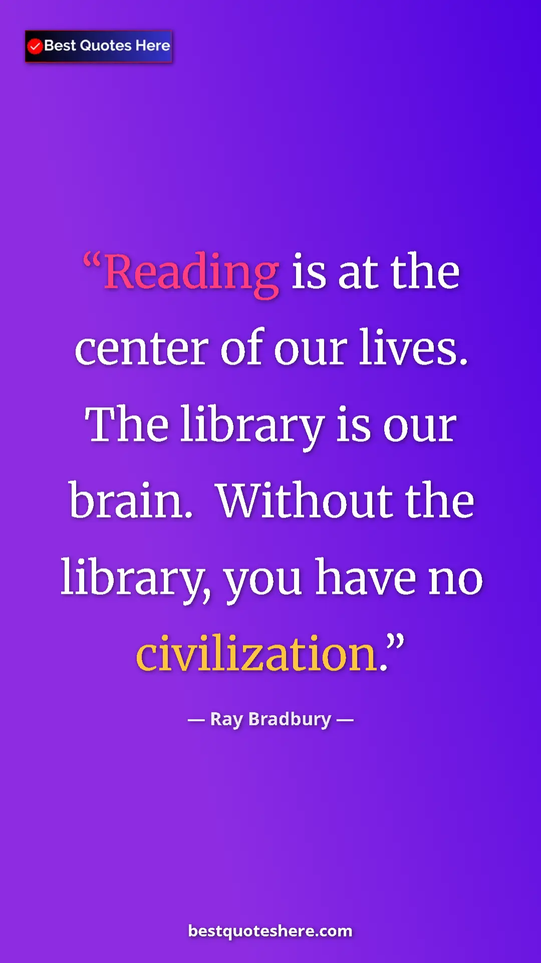 Ray Bradbury Quote Card: "Reading is at the center of our lives. The library is our..." Pinterest quote poster by Ray Bradbury: "Reading is at the center of our lives. The library is our..."