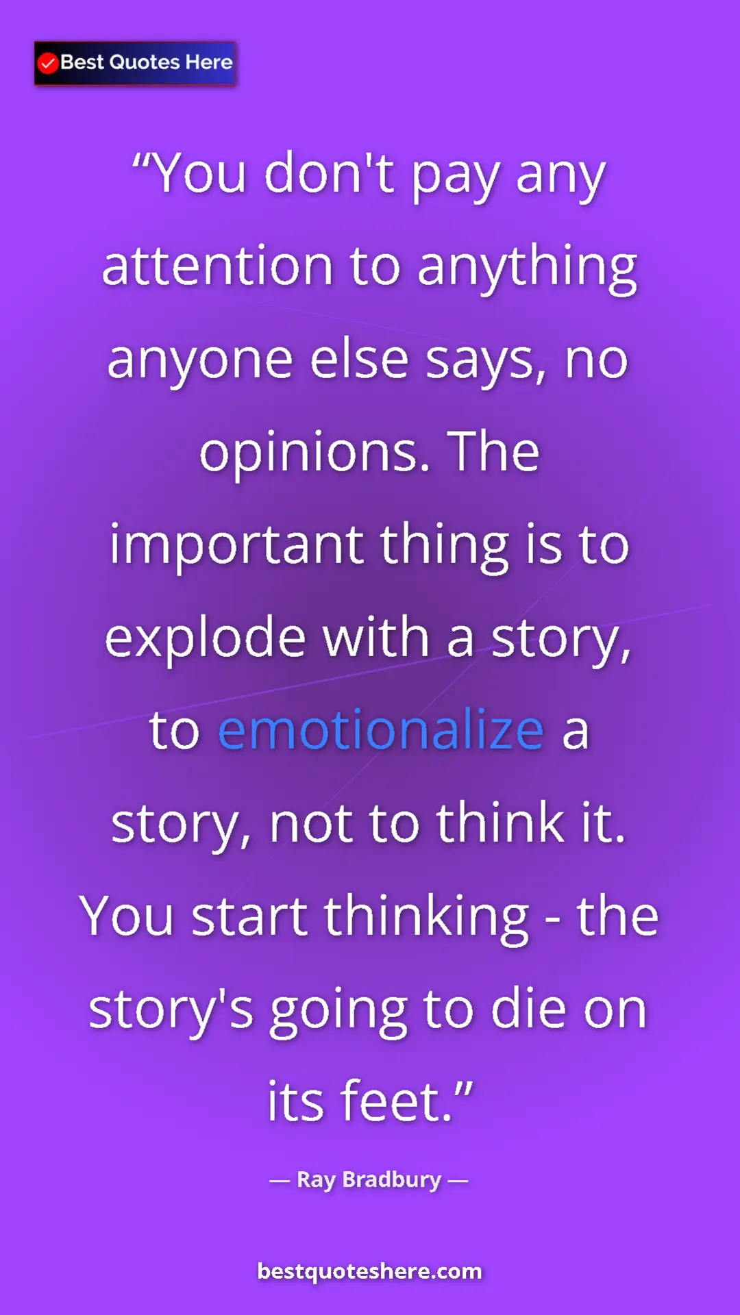 Ray Bradbury Quote Card: "You don't pay any attention to anything anyone else says,..." Pinterest quote poster by Ray Bradbury: "You don't pay any attention to anything anyone else says,..."