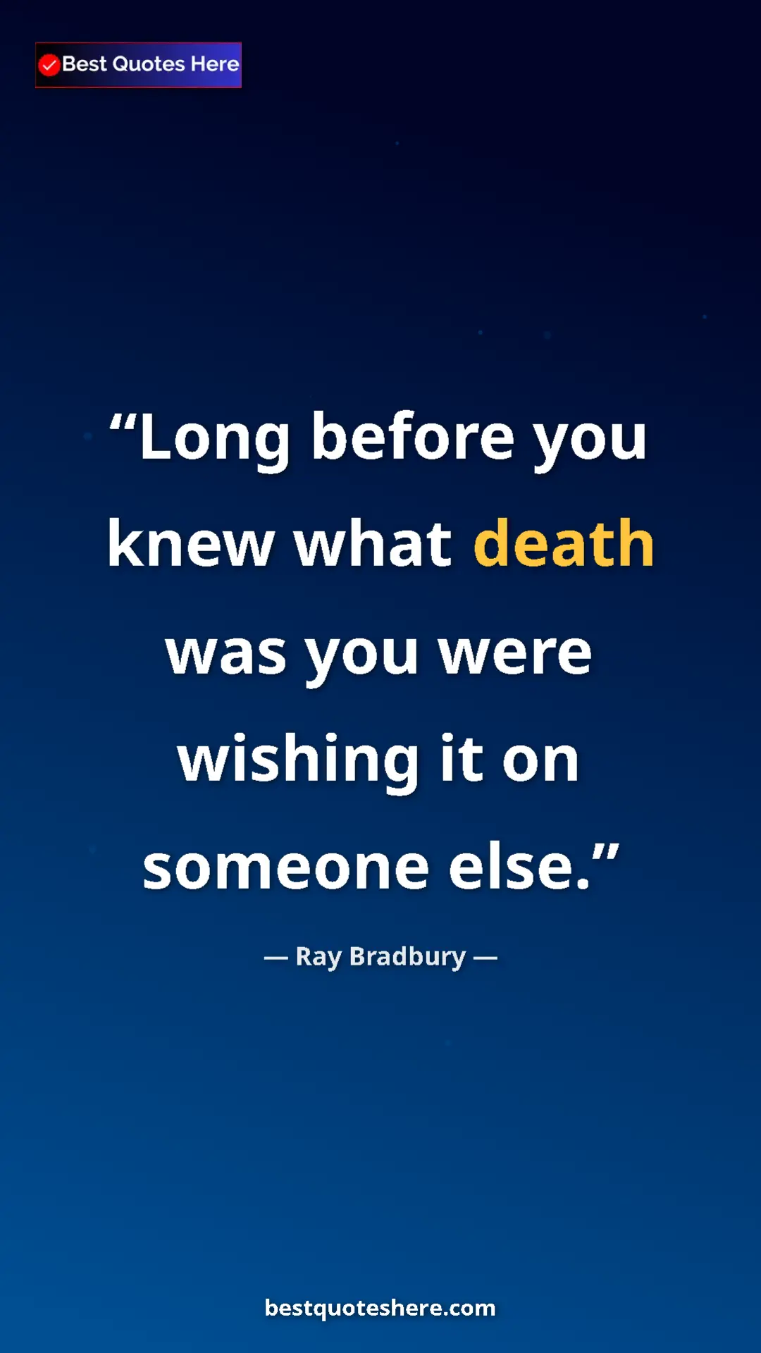 Ray Bradbury Quote Card: "Long before you knew what death was you were wishing it on..." Pinterest quote poster by Ray Bradbury: "Long before you knew what death was you were wishing it on..."