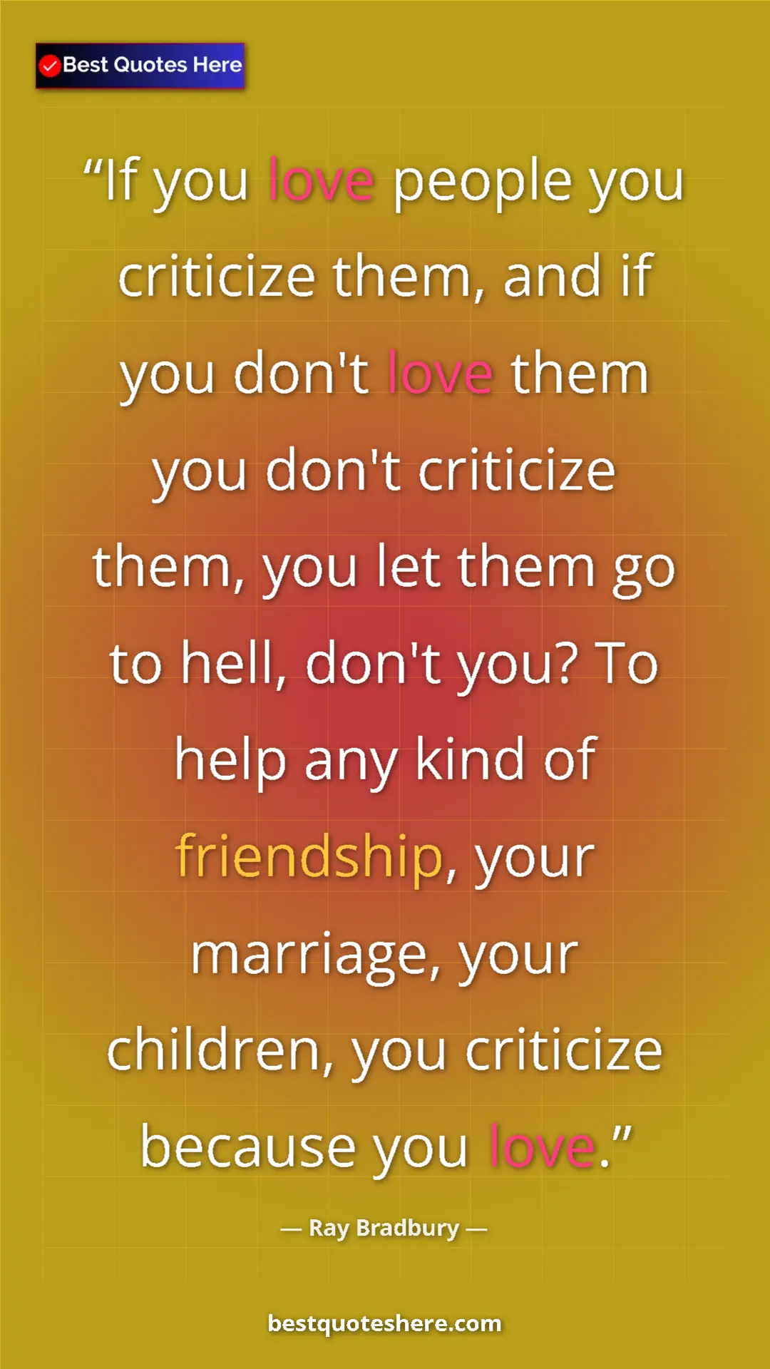 Pinterest quote poster by Ray Bradbury: "If you love people you criticize them, and if you don't..."