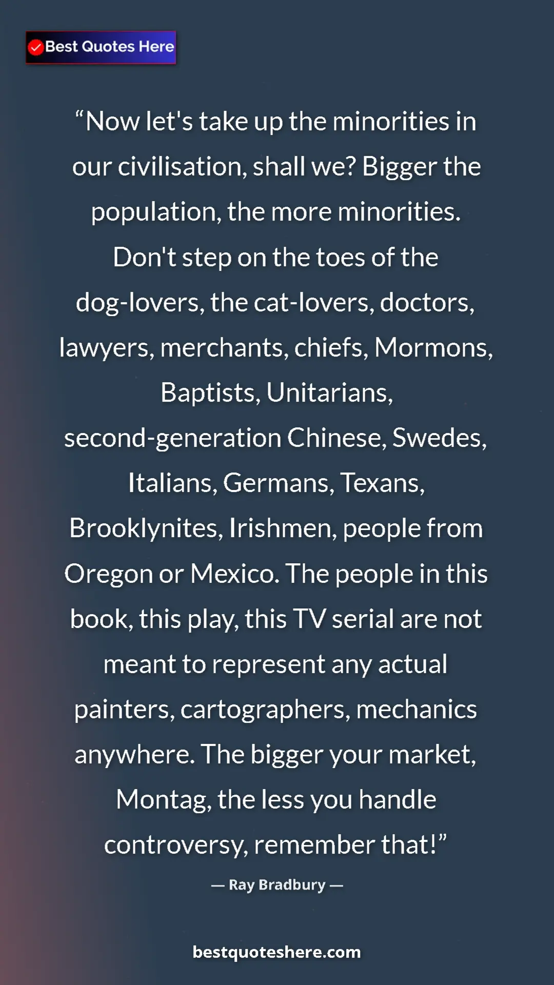 Ray Bradbury Quote Card: "Now let's take up the minorities in our civilisation, shall..." Pinterest quote poster by Ray Bradbury: "Now let's take up the minorities in our civilisation, shall..."
