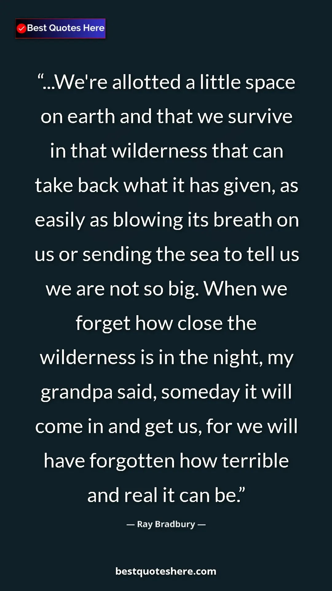 Pinterest quote poster by Ray Bradbury: "...We're allotted a little space on earth and that we..."
