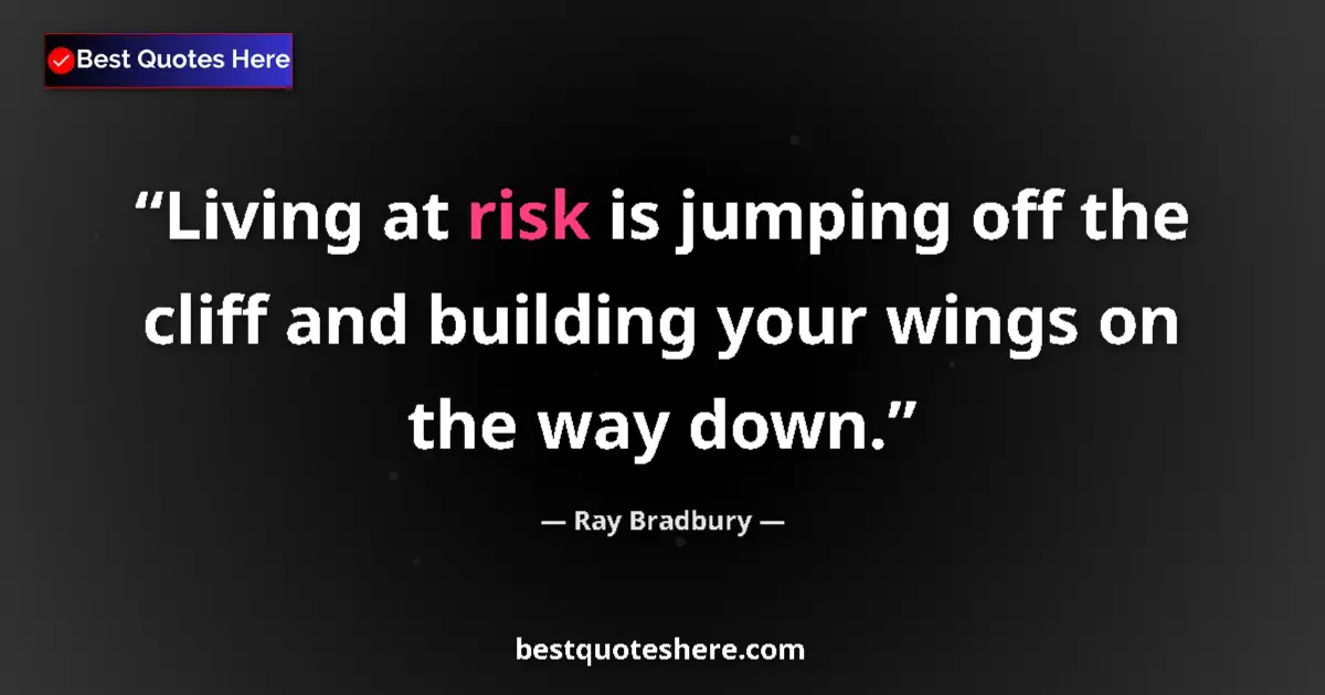 Ray Bradbury quote: "Living at risk is jumping off the cliff and building your..."