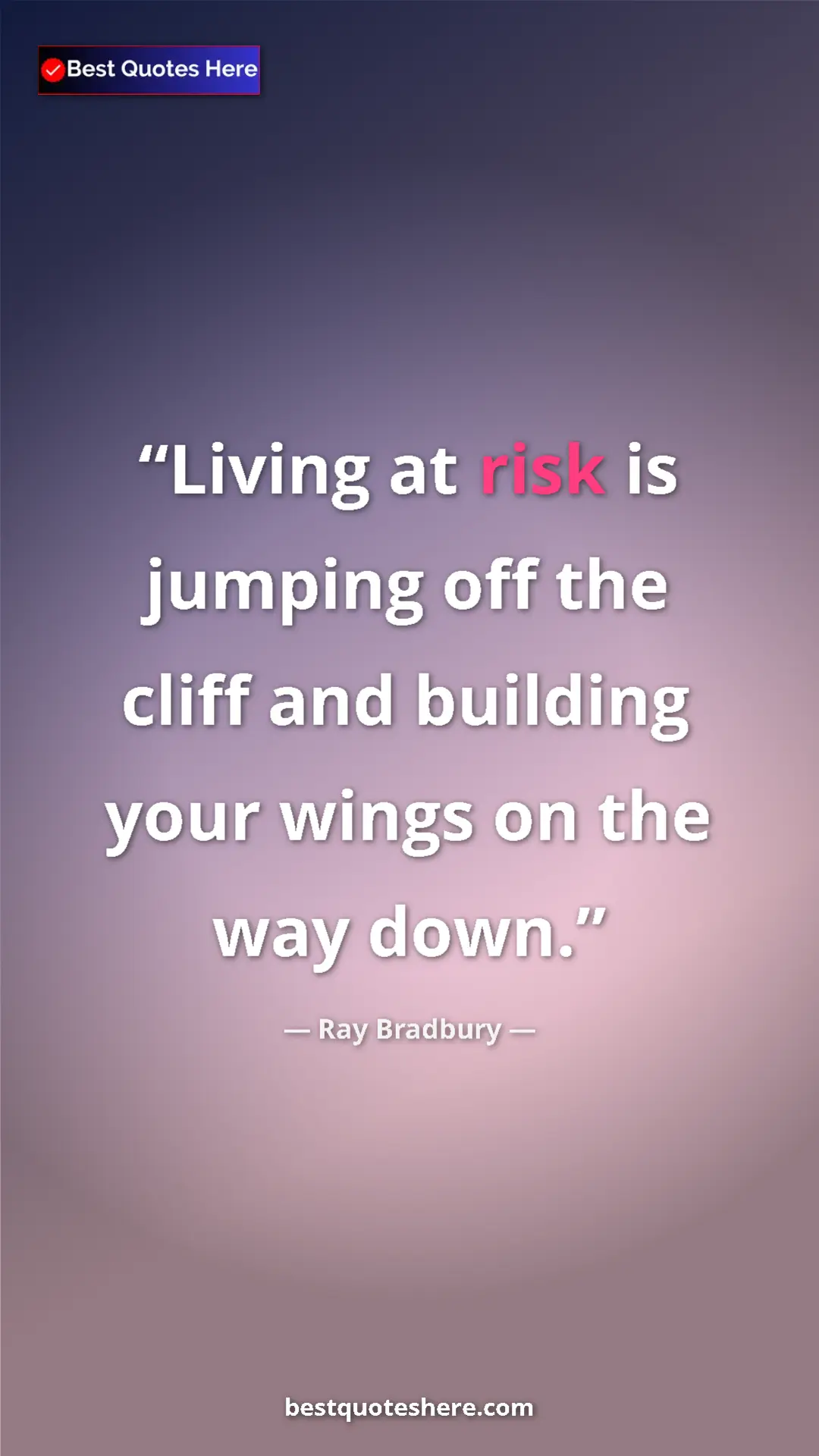 Pinterest quote poster by Ray Bradbury: "Living at risk is jumping off the cliff and building your..."