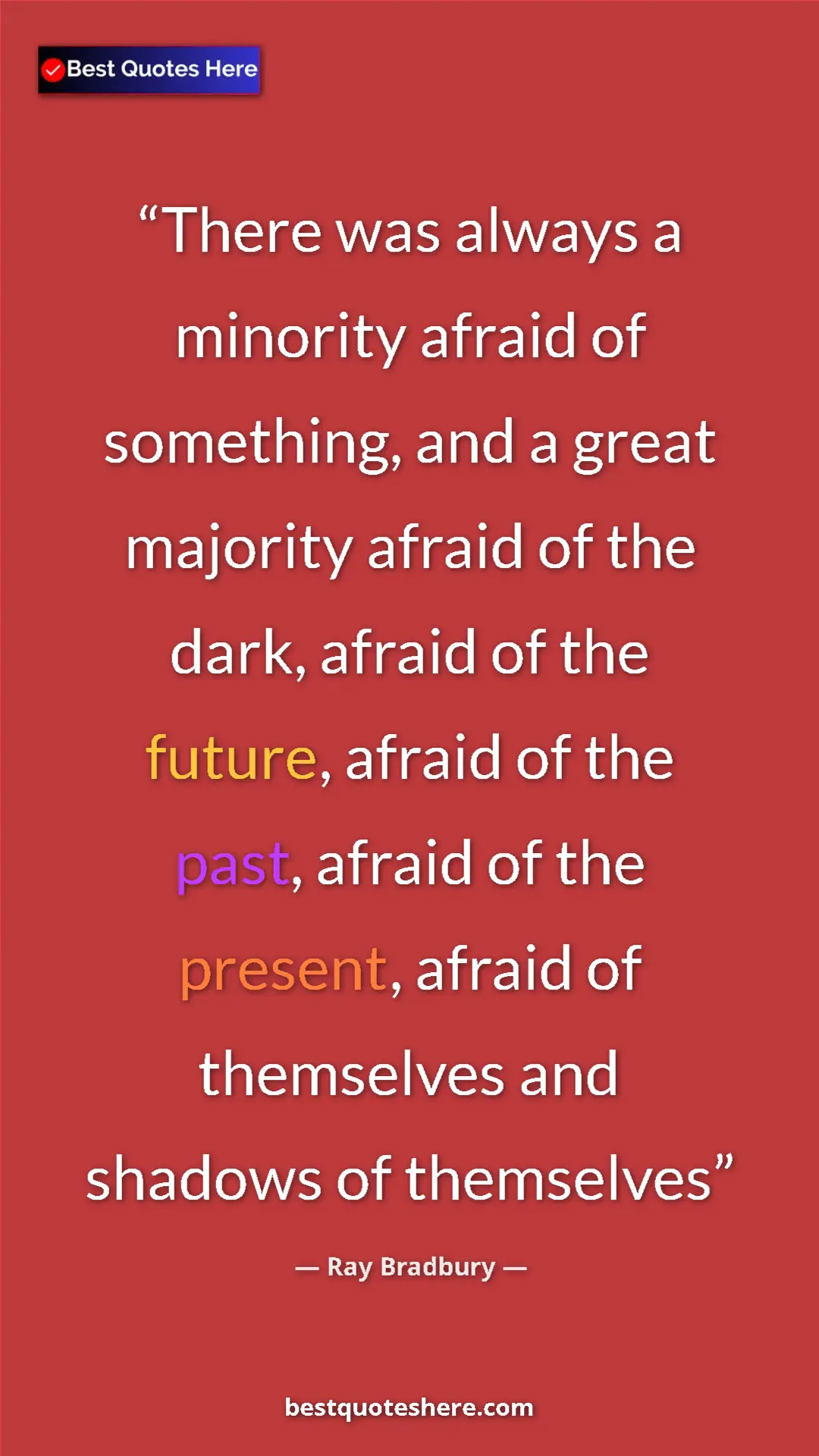 Pinterest quote poster by Ray Bradbury: "There was always a minority afraid of something, and a..."
