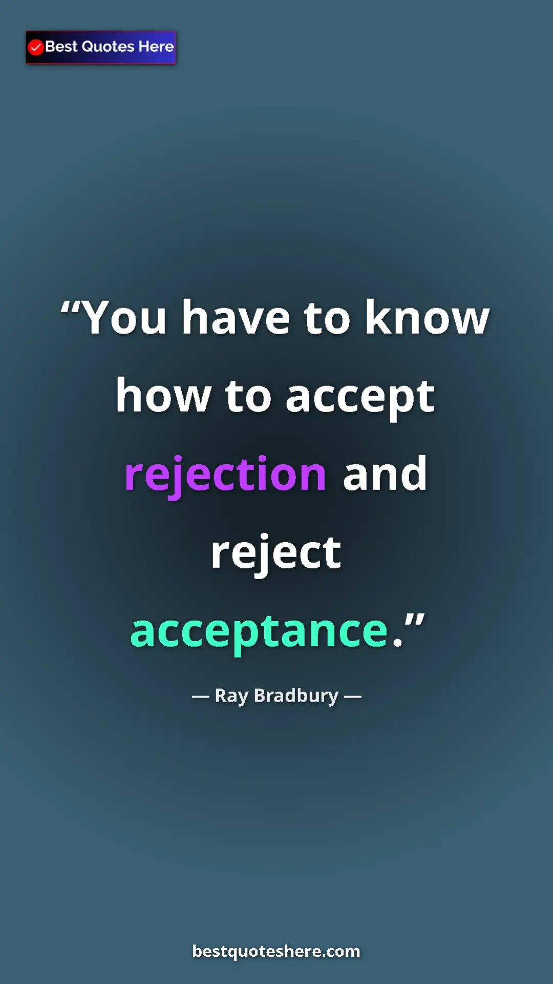 Ray Bradbury Quote Card: "You have to know how to accept rejection and reject..." Pinterest quote poster by Ray Bradbury: "You have to know how to accept rejection and reject..."