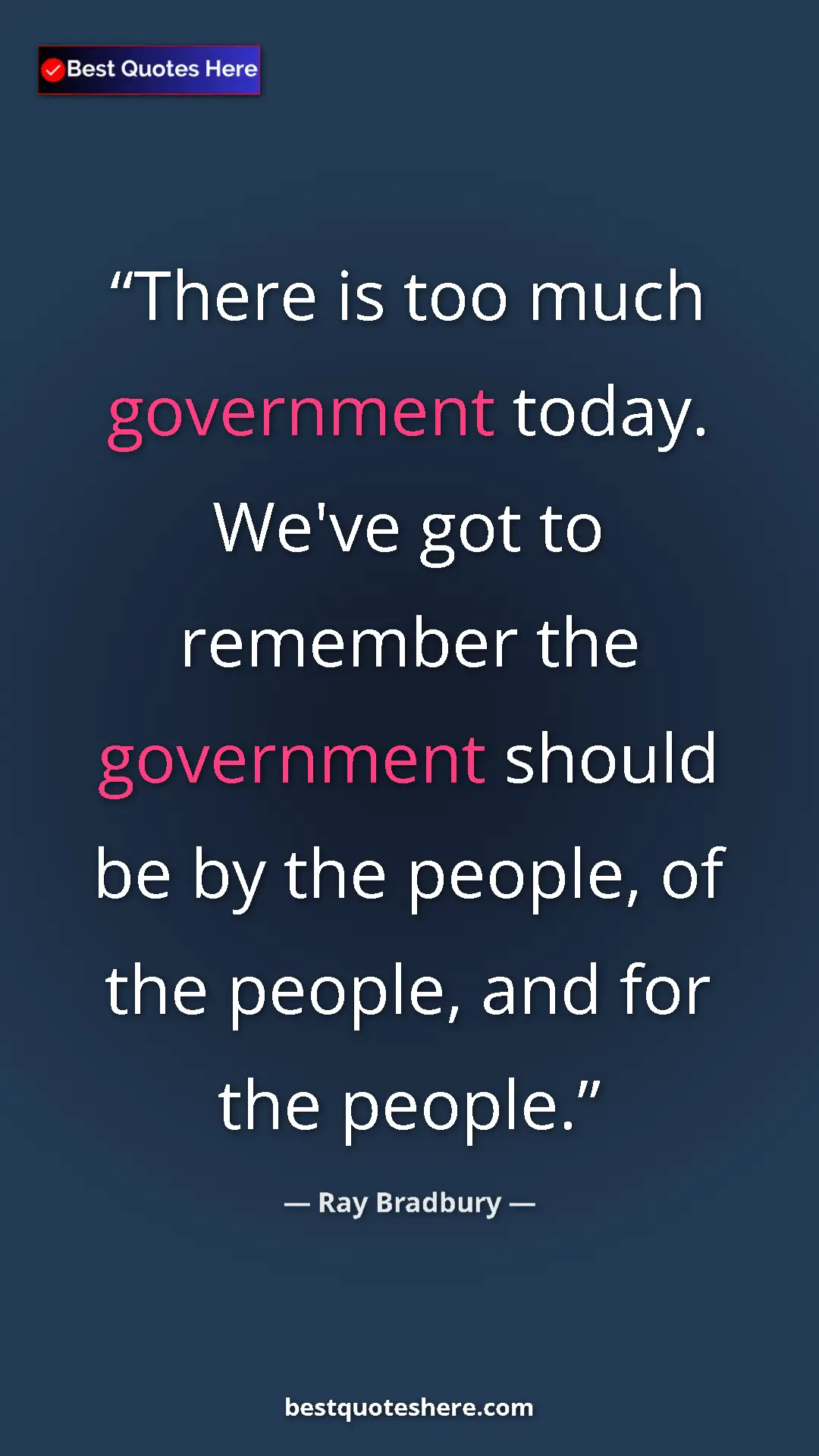 Ray Bradbury Quote Card: "There is too much government today. We've got to remember..." Pinterest quote poster by Ray Bradbury: "There is too much government today. We've got to remember..."